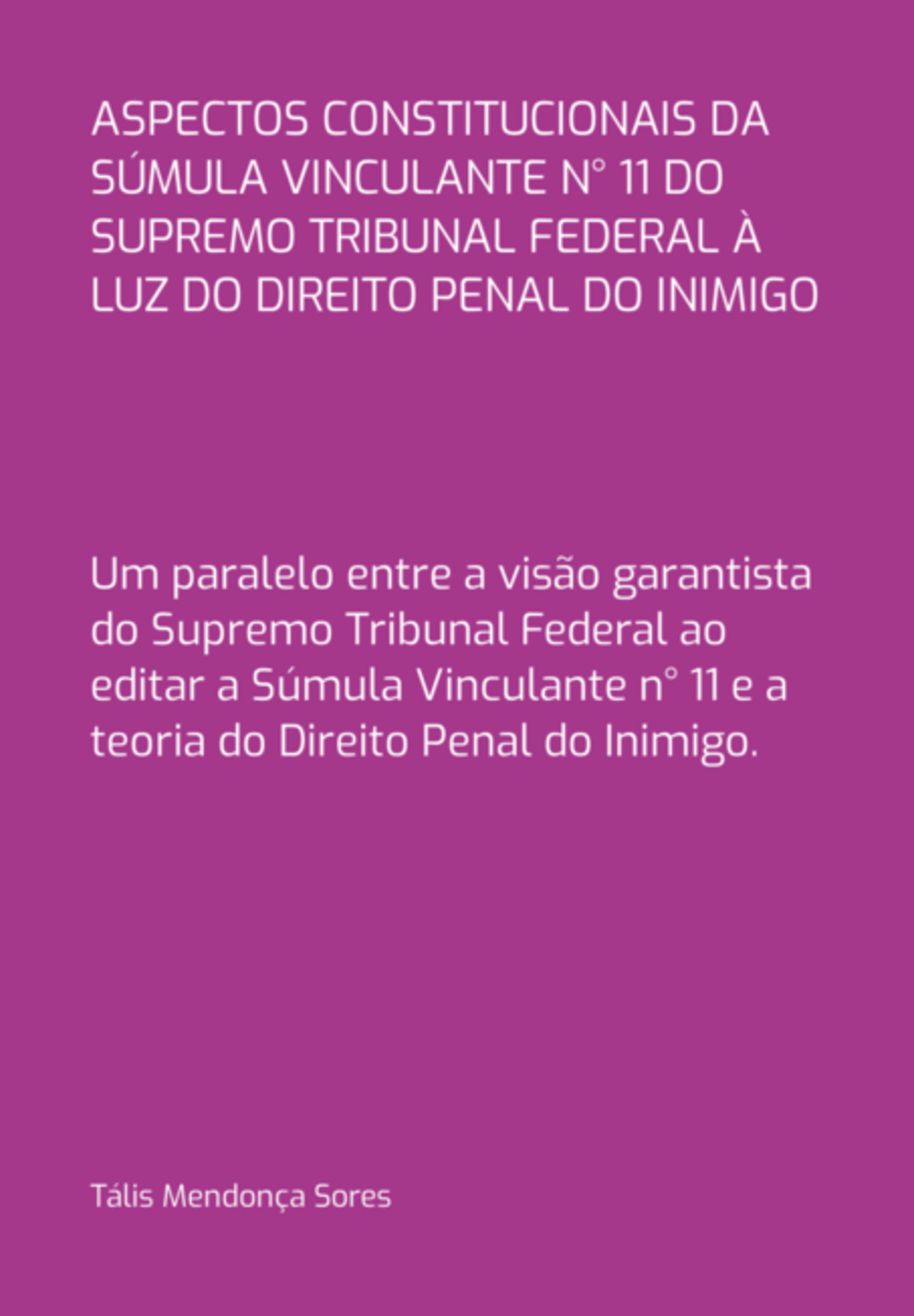 Aspectos Constitucionais Da Súmula Vinculante N° 11 Do Supremo Tribunal Federal À Luz Do Direito Penal Do Inimigo