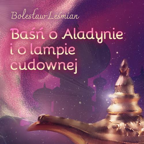 Baśń o Aladynie i o lampie cudownej