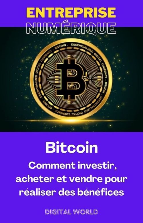 Bitcoin – Comment investir, acheter et vendre pour réaliser des bénéfices