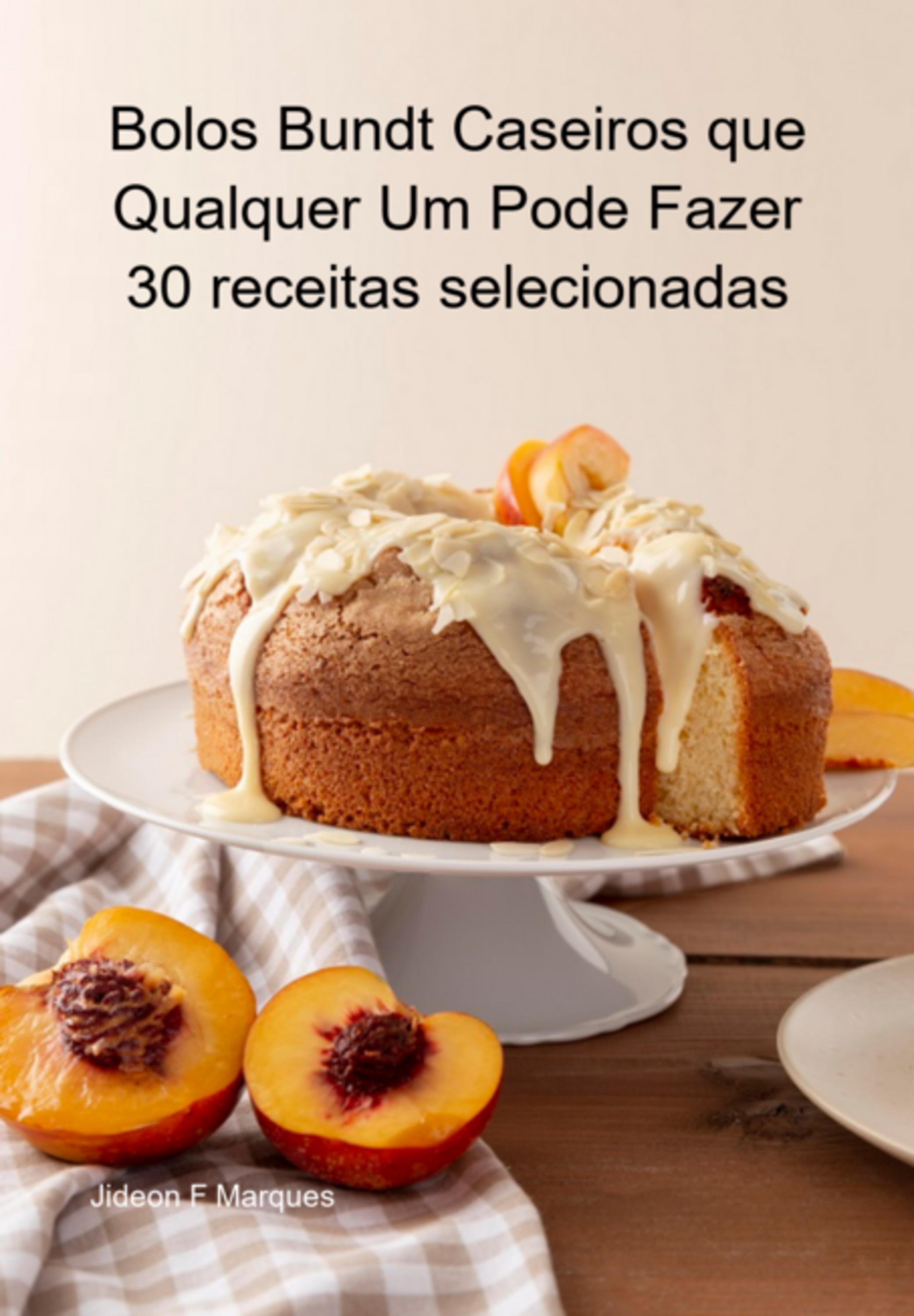 Bolos Bundt Caseiros Que Qualquer Um Pode Fazer 30 Receitas Selecionadas