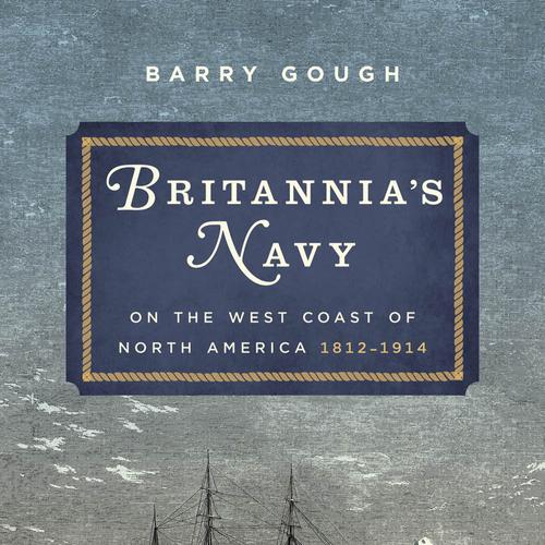 Britannia's Navy on the West Coast of North America, 1812-1914