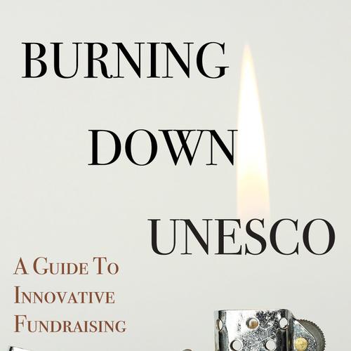 Burning Down UNESCO: A Guide To Innovative Fundraising