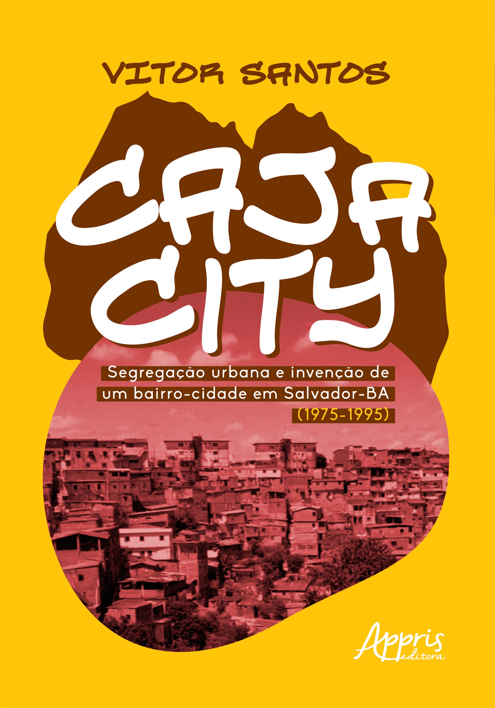 Cajacity: Segregação Urbana e Invenção de um Bairro-Cidade em Salvador-BA (1975-1995)