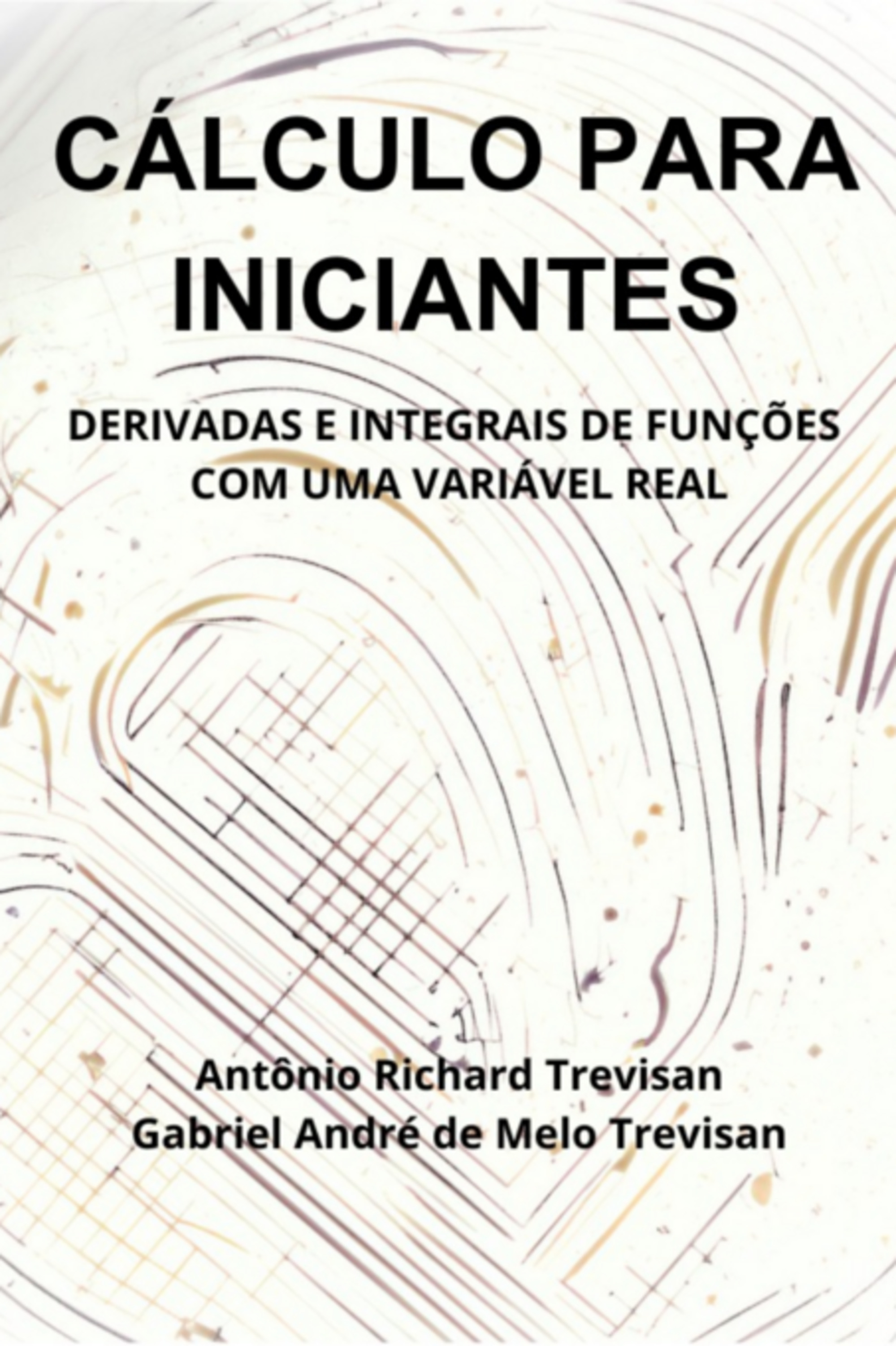 Cálculo Para Iniciantes: Derivadas E Integrais De Funções Com Uma Variável Real