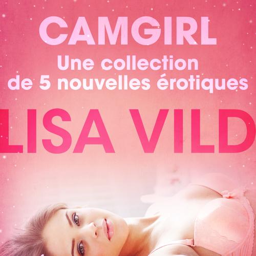 Camgirl - Une collection de 5 nouvelles érotiques