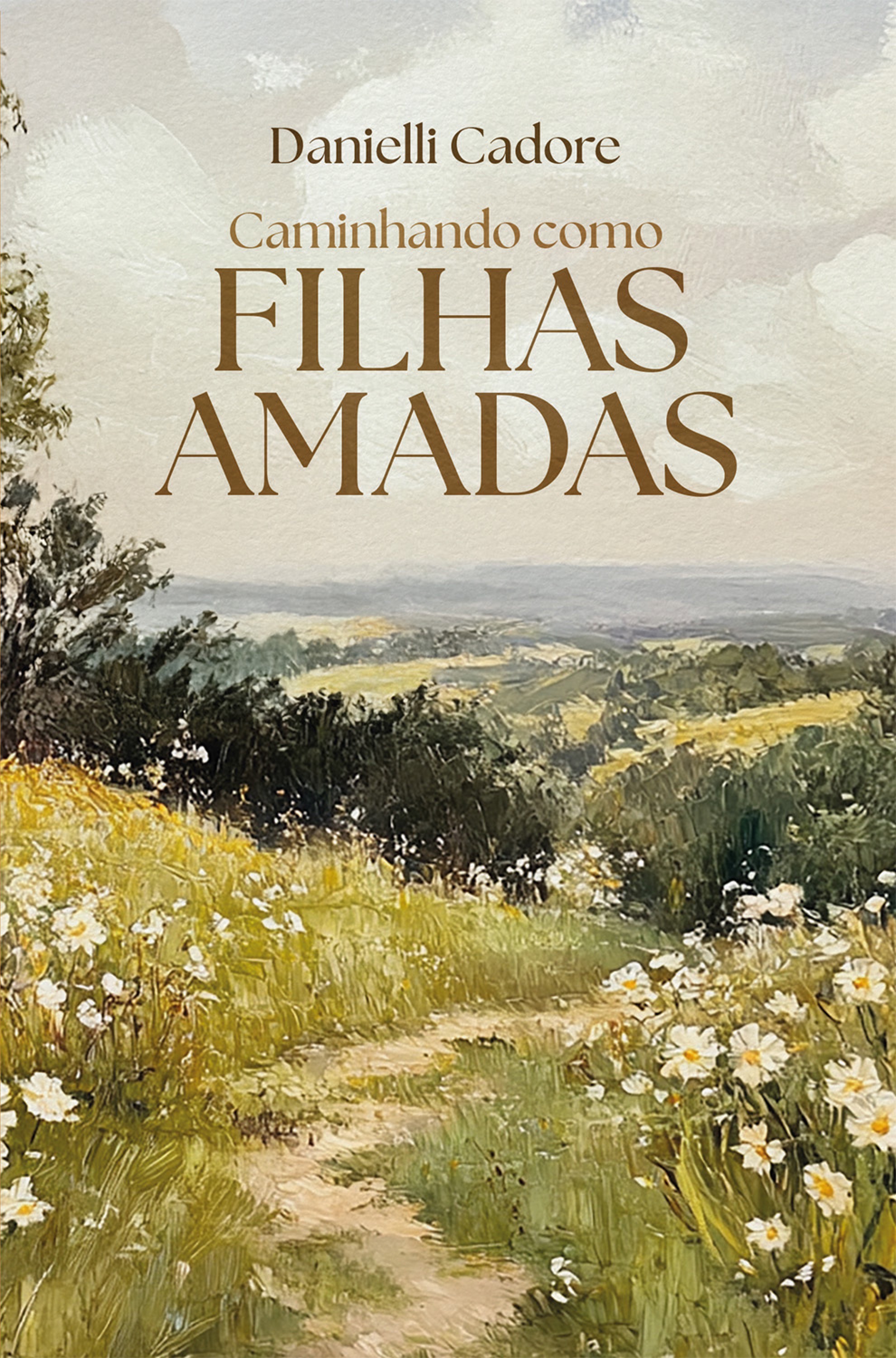 Caminhando como filhas amadas - Descubra sua verdadeira identidade em Cristo e viva os propósitos dele para você