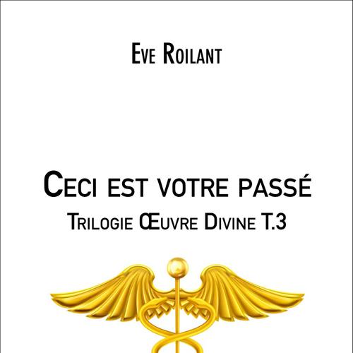 Ceci est votre passé - Trilogie Œuvre Divine T.3