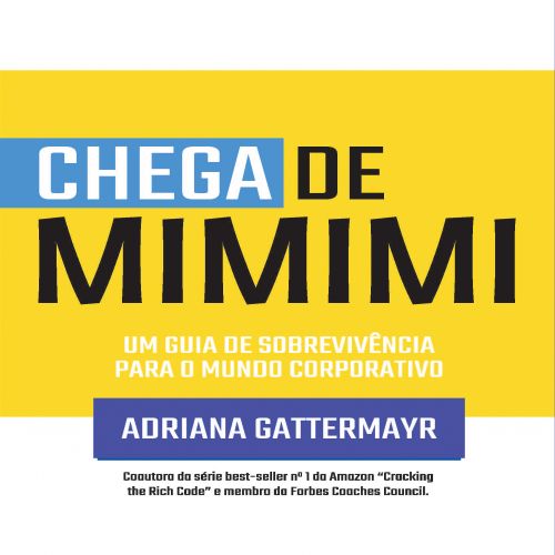 Chega de Mimimi Um guia de sobrevivência para o mundo corporativo