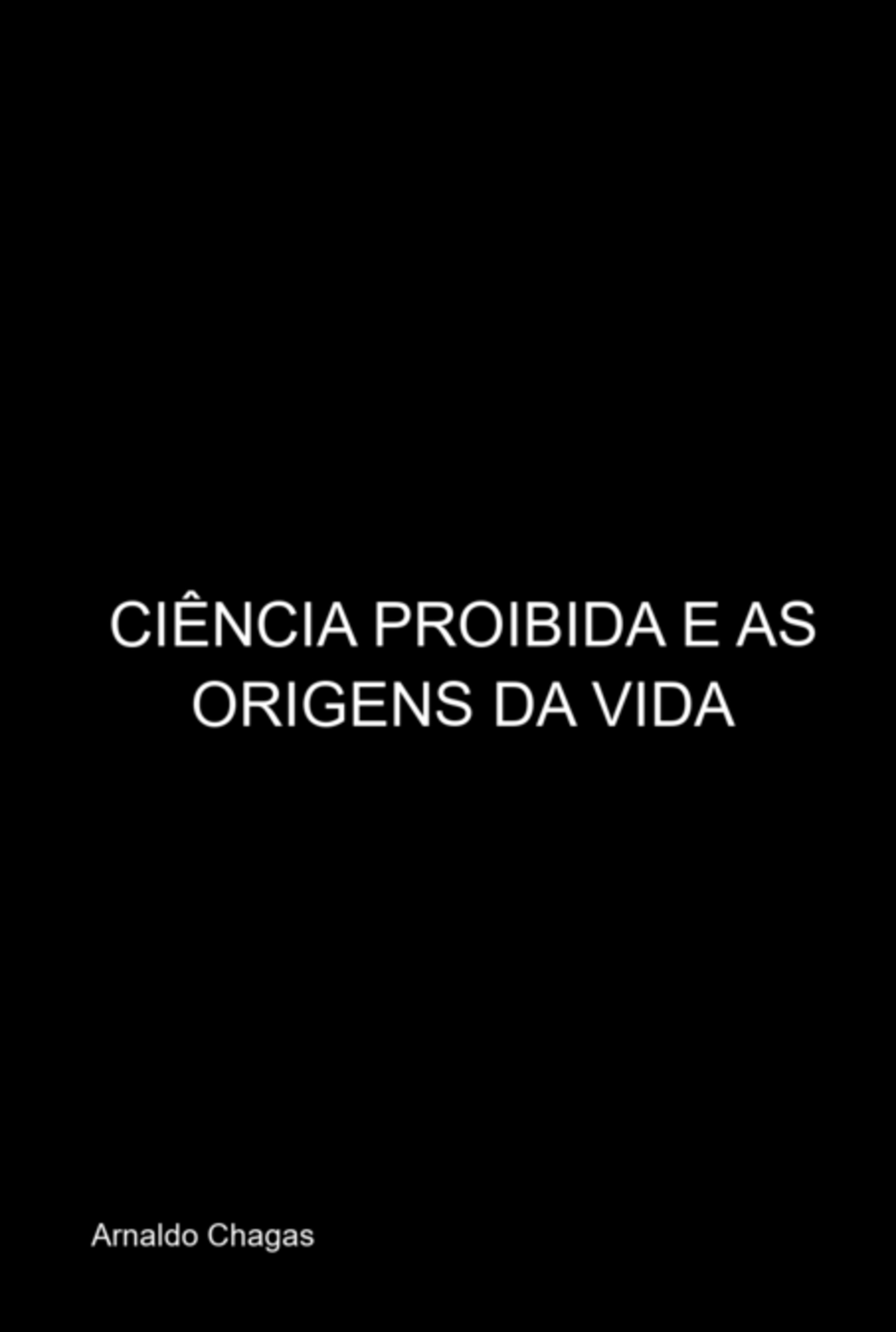 Ciência Proibida E As Origens Da Vida