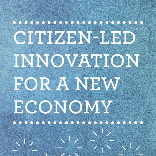 Citizen-Led Innovation for a New Economy