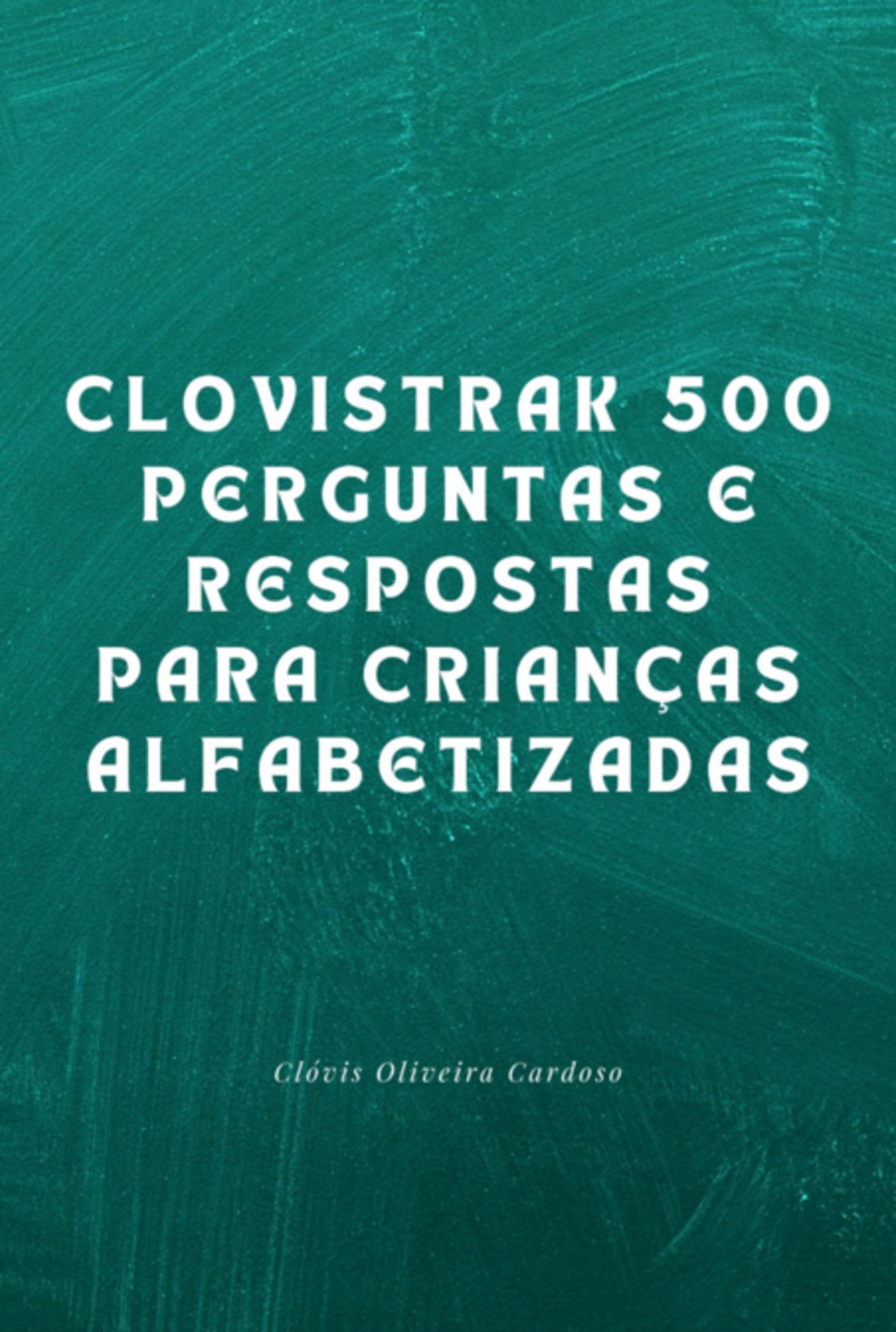 Clovistrak 500 Perguntas E Respostas Para Crianças Alfabetizadas