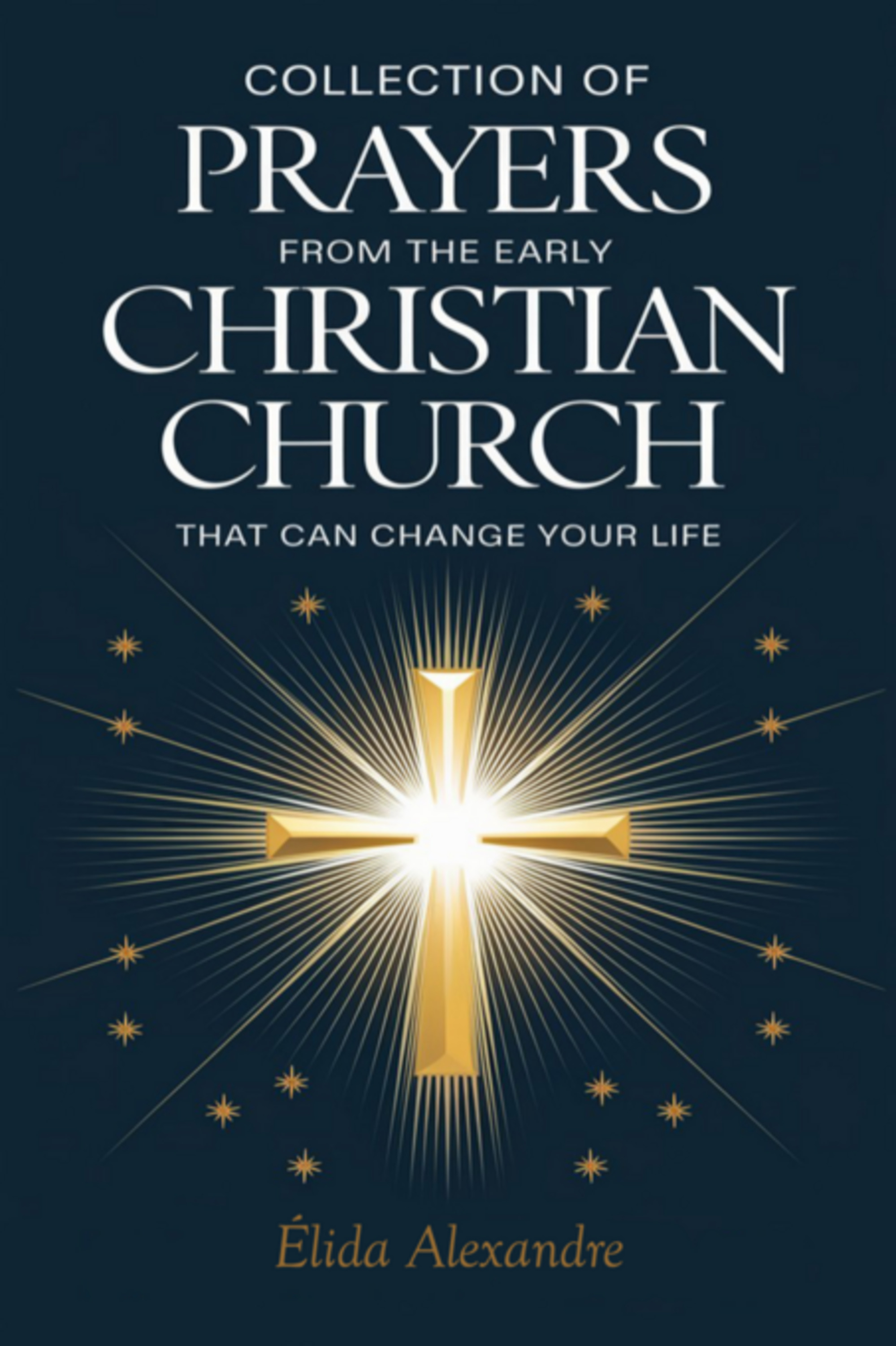 Collection Of Prayers From The Early Christian Church That Can Change Your Life