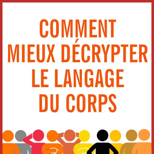 Comment mieux décrypter le langage du corps