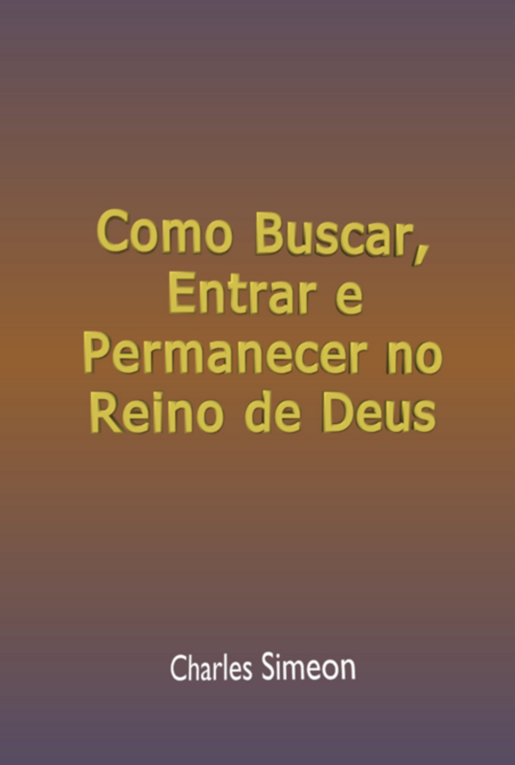 Como Buscar, Entrar E Permanecer No Reino De Deus
