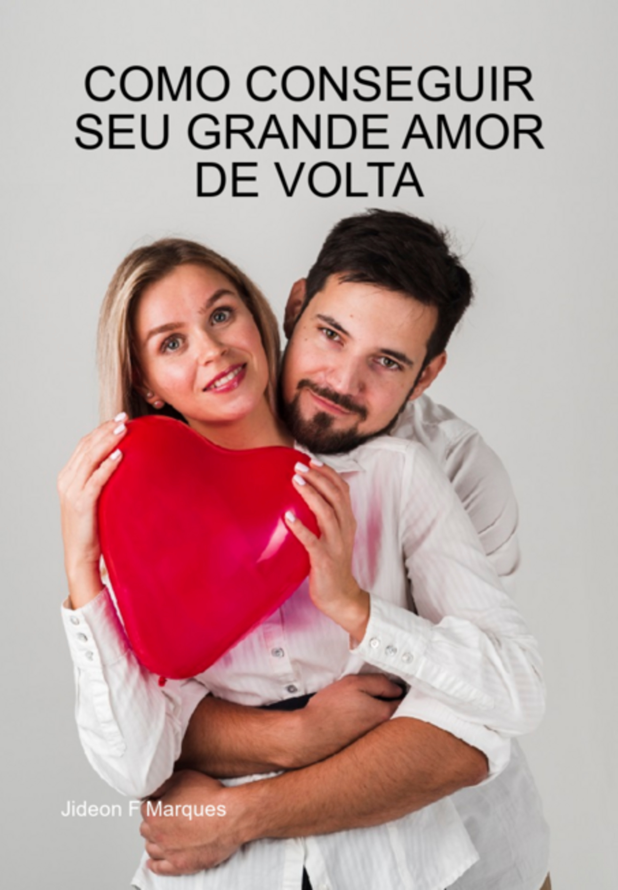 Como Conseguir Seu Grande Amor De Volta