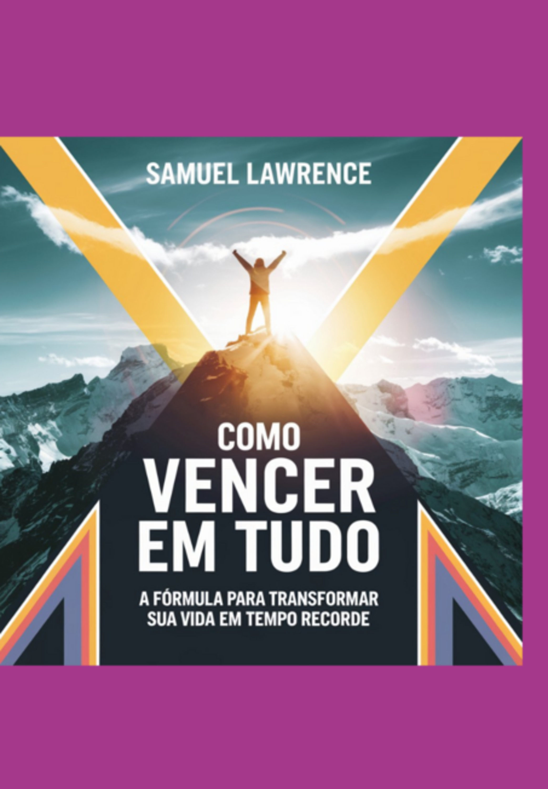 Como Vencer Em Tudo: A Fórmula Para Transformar Sua Vida Em Tempo Recorde