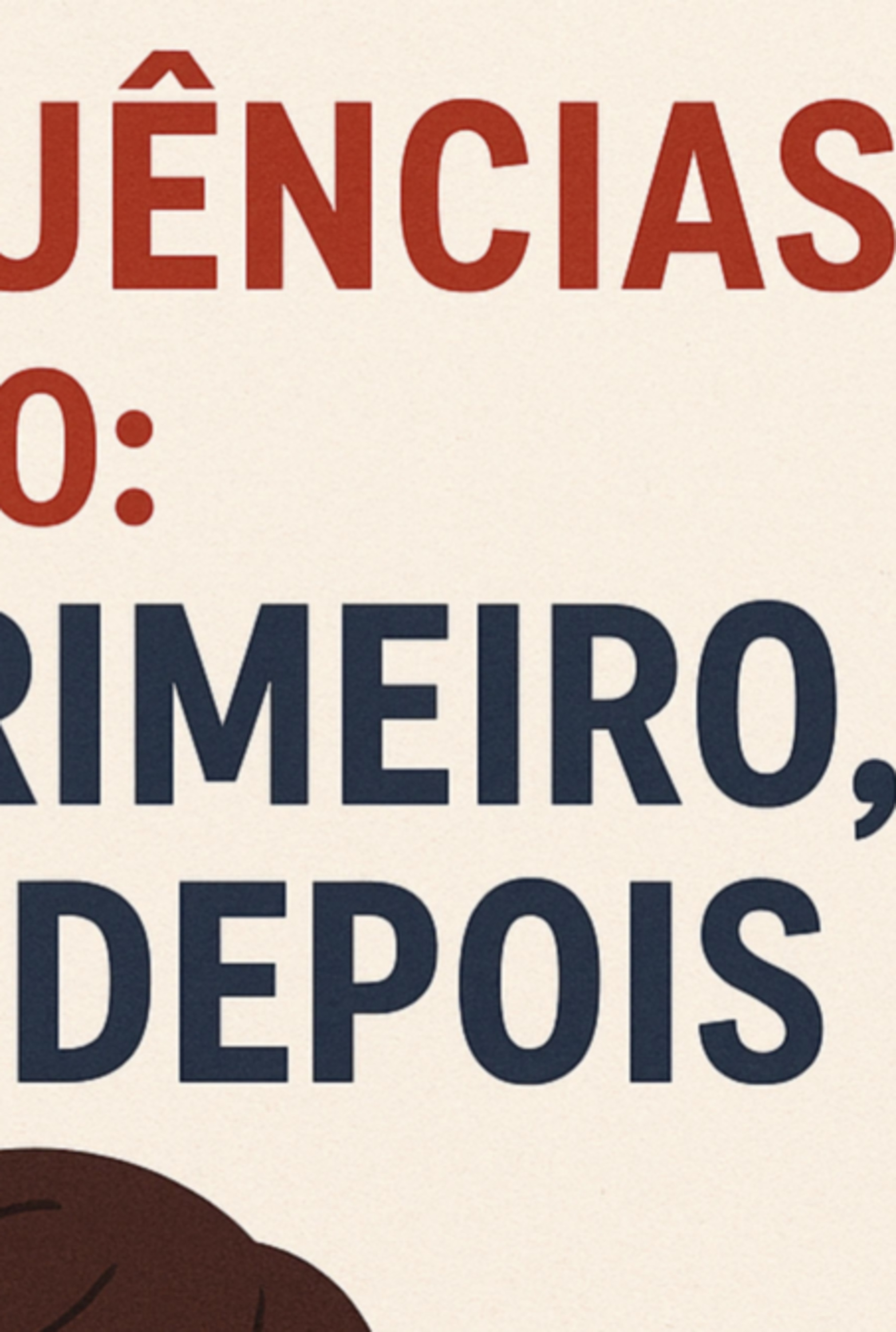 Consequências Do: Faço Primeiro, Penso Depois