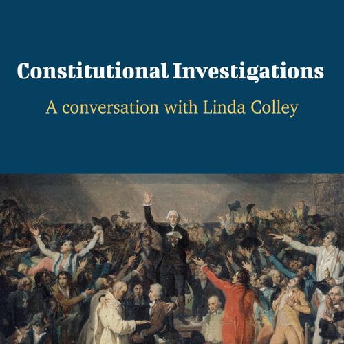 Constitutional Investigations - A Conversation with Linda Colley