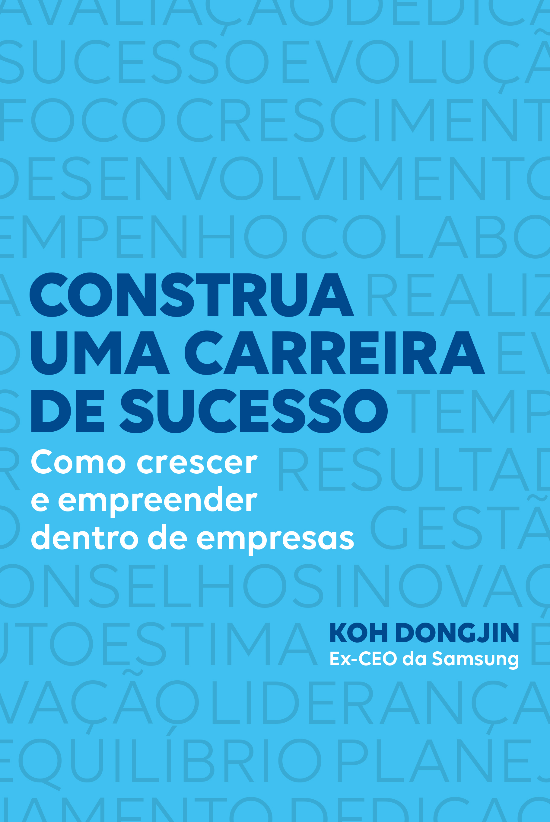 Construa uma carreira de sucesso: Como crescer e empreender dentro de empresas – Dicas do ex-CEO da Samsung para ser bem-sucedido no trabalho