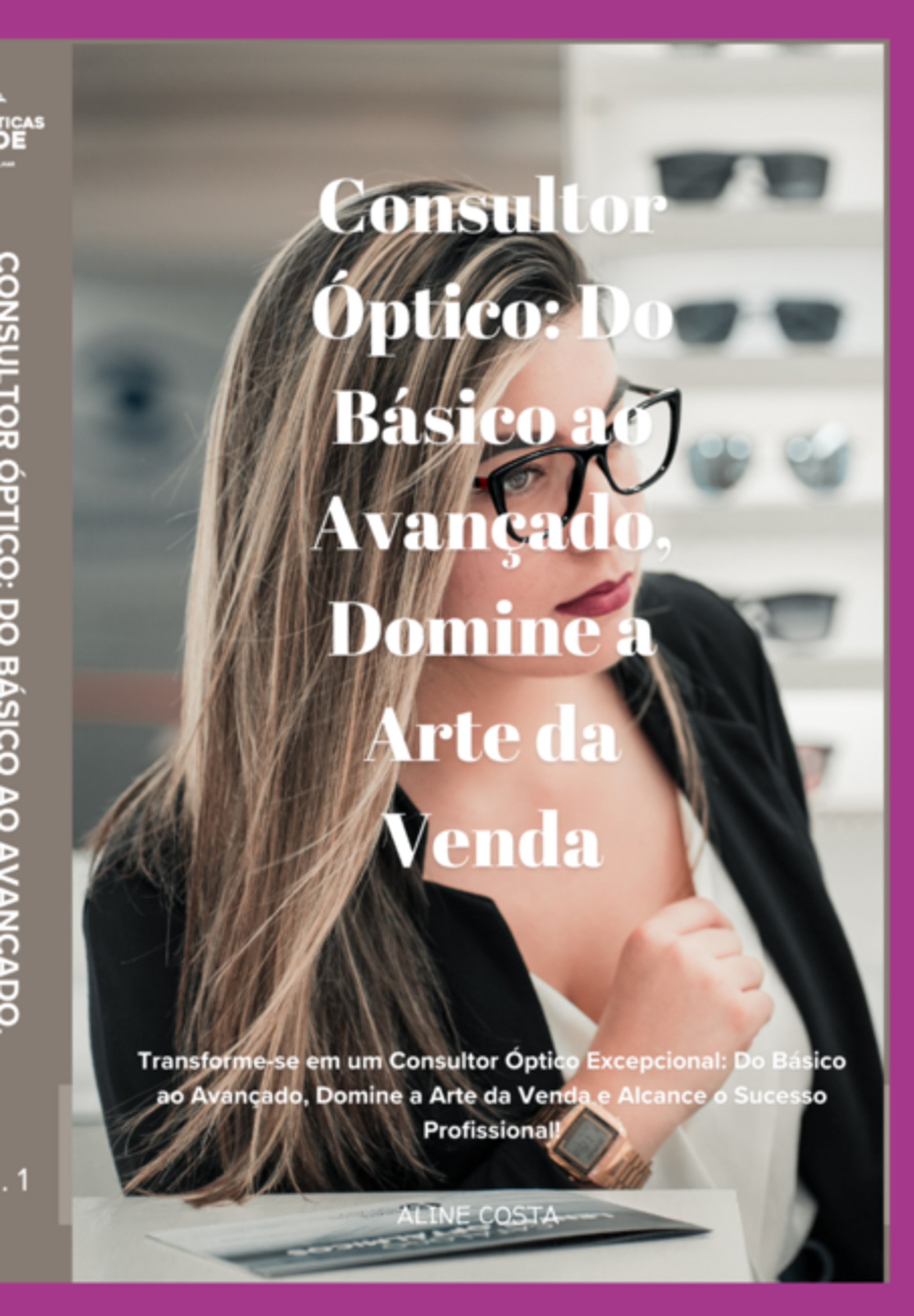 Consultor Óptico: Do Básico Ao Avançado, Domine A Arte Da Venda