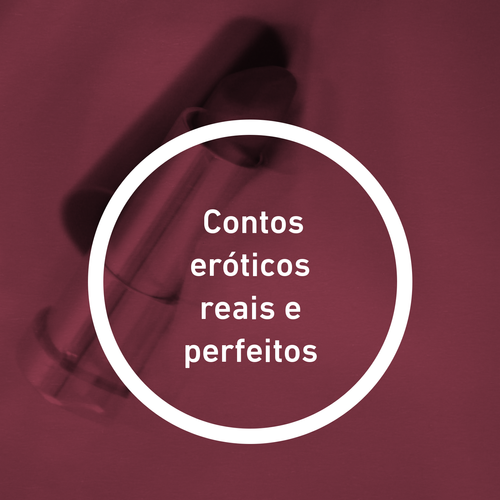 Contos eróticos reais e perfeitos