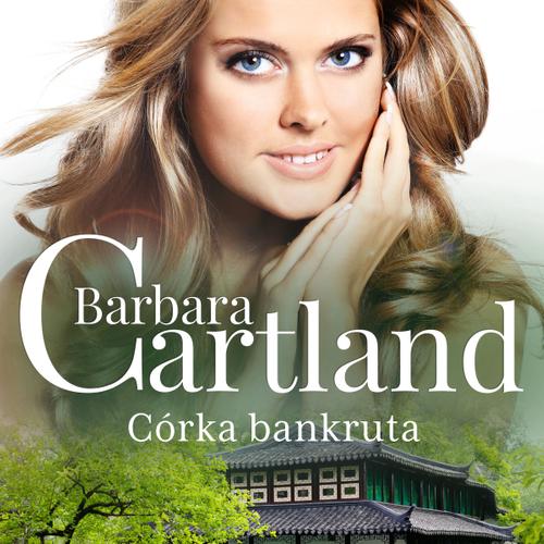 Córka bankruta - Ponadczasowe historie miłosne Barbary Cartland