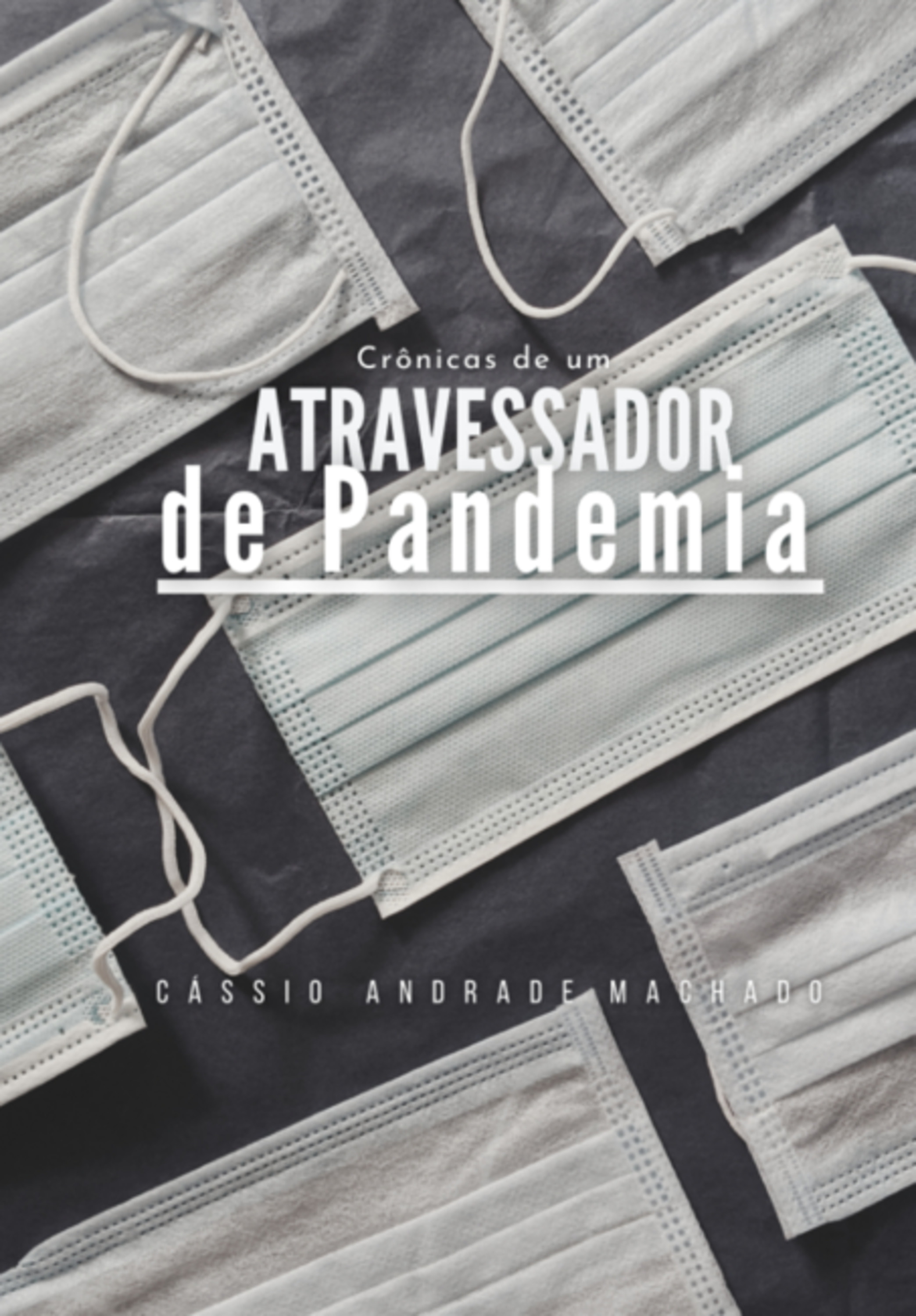 Crônicas De Um Atravessador De Pandemia