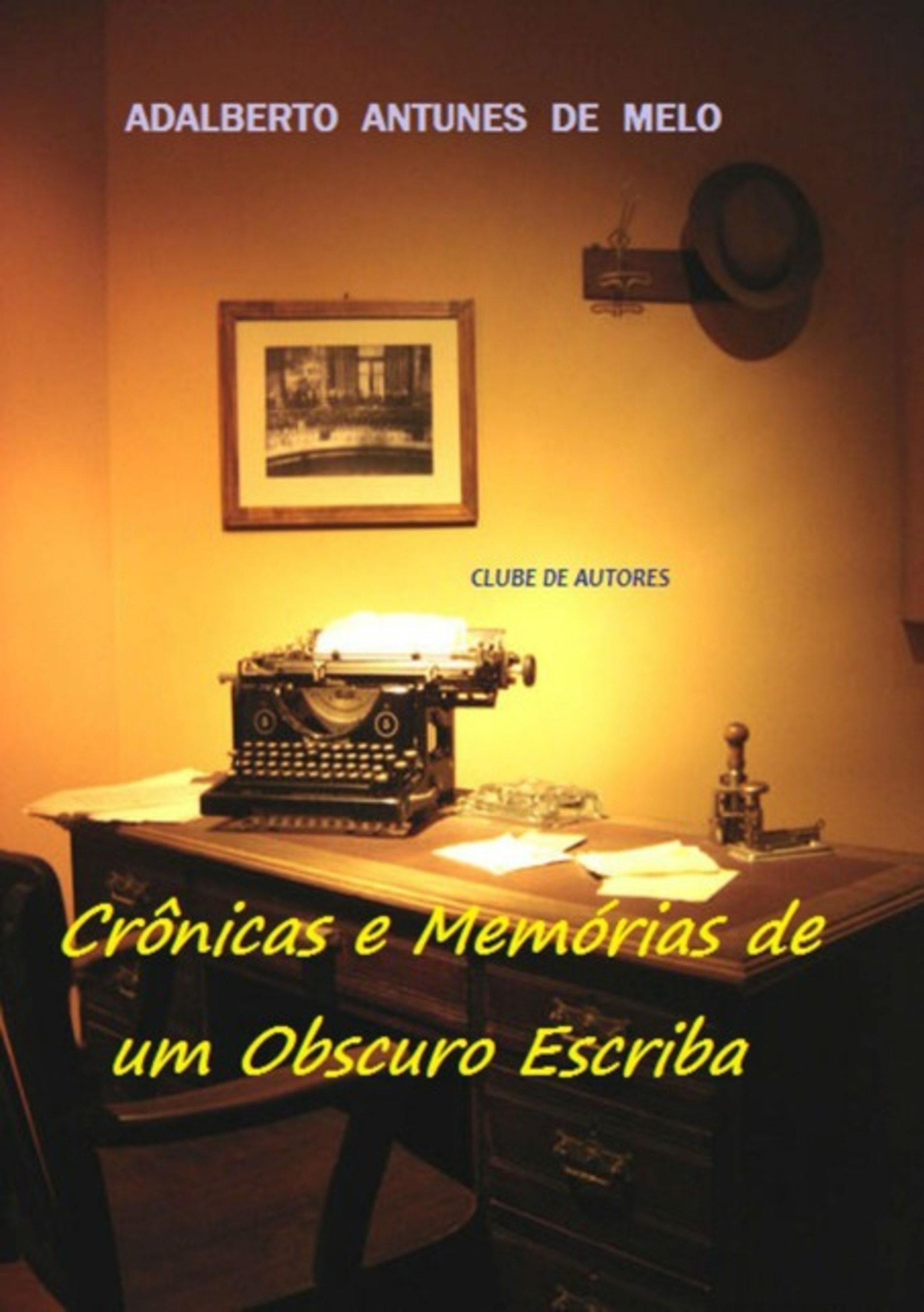 Crônicas E Memórias De Um Obscuro Escriba