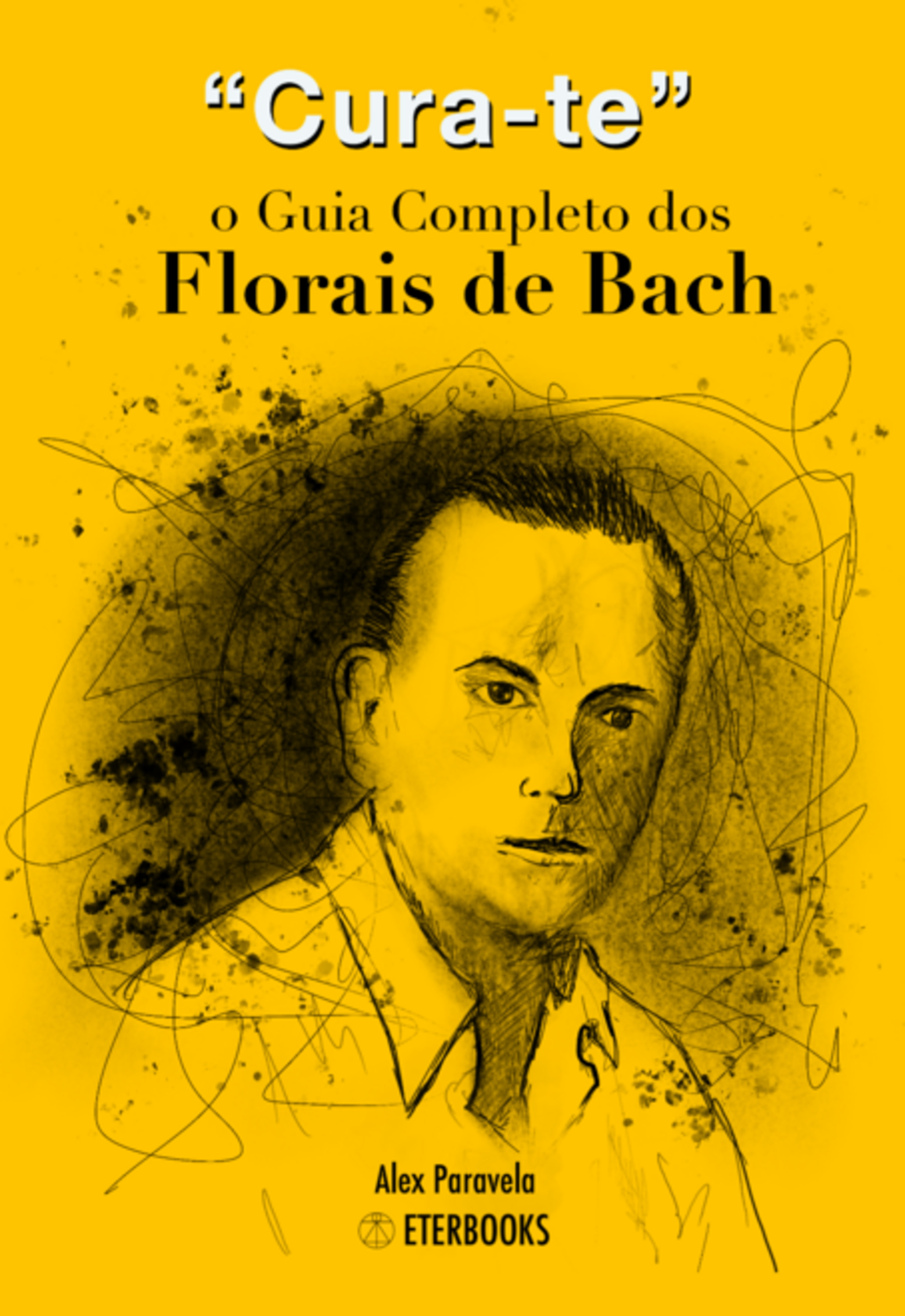 Cura-te: O Guia Completo Dos Florais De Bach