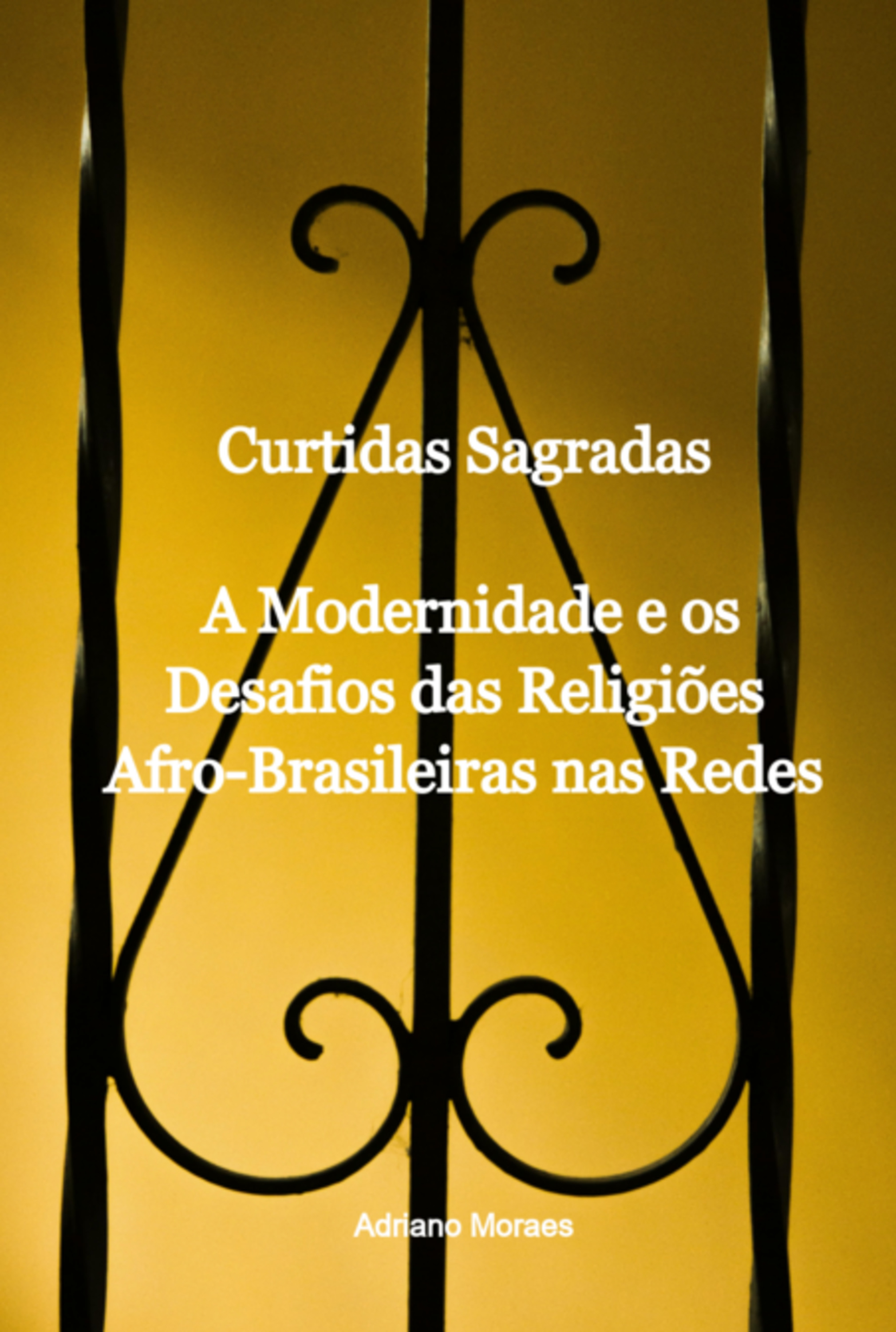 Curtidas Sagradas. A Modernidade E Os Desafios Das Religiões Afro-brasileiras Nas Redes