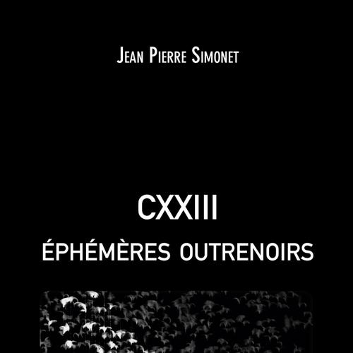 CXXIII éphémères outrenoirs