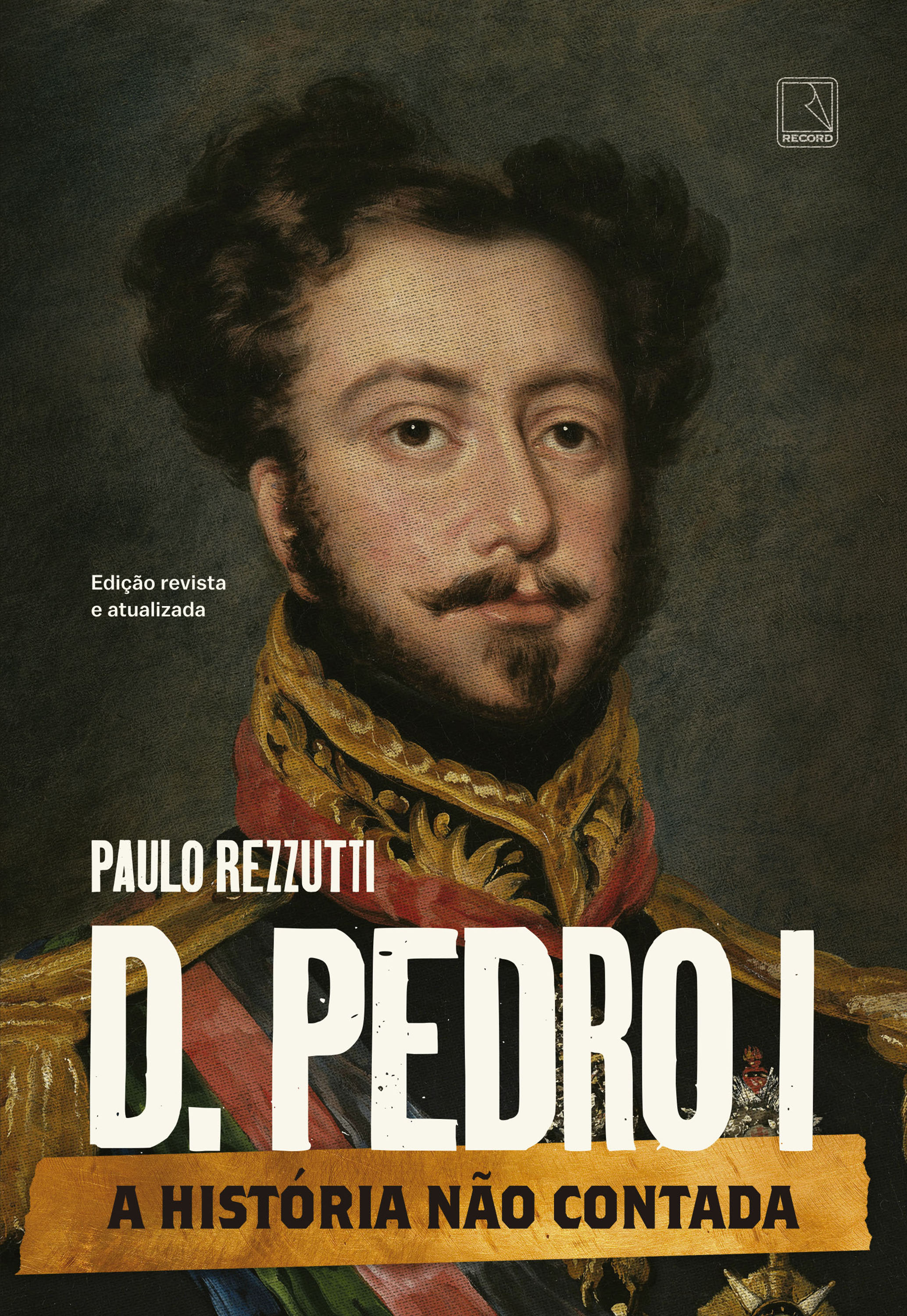 D. Pedro I (Vol. 1 Série A história não contada)