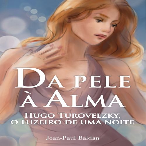 Da Pele à Alma - Hugo Turovelzky, o Luzeiro de uma Noite