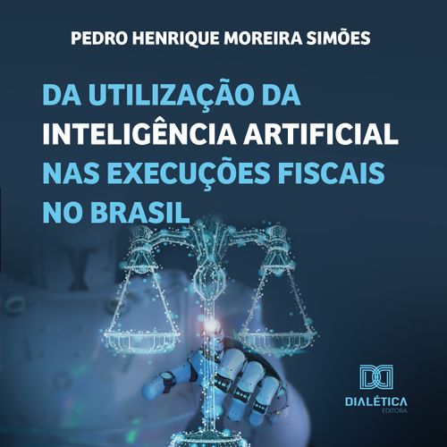 Da utilização da inteligência artificial nas execuções fiscais no Brasil