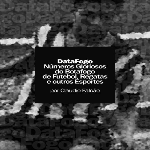 DataFogo: Números Gloriosos do Botafogo de Futebol, Regatas e outros Esportes