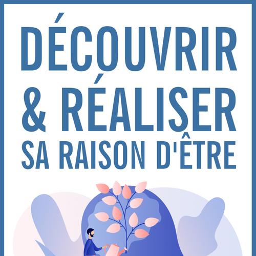 Découvrir et réaliser sa raison d'être