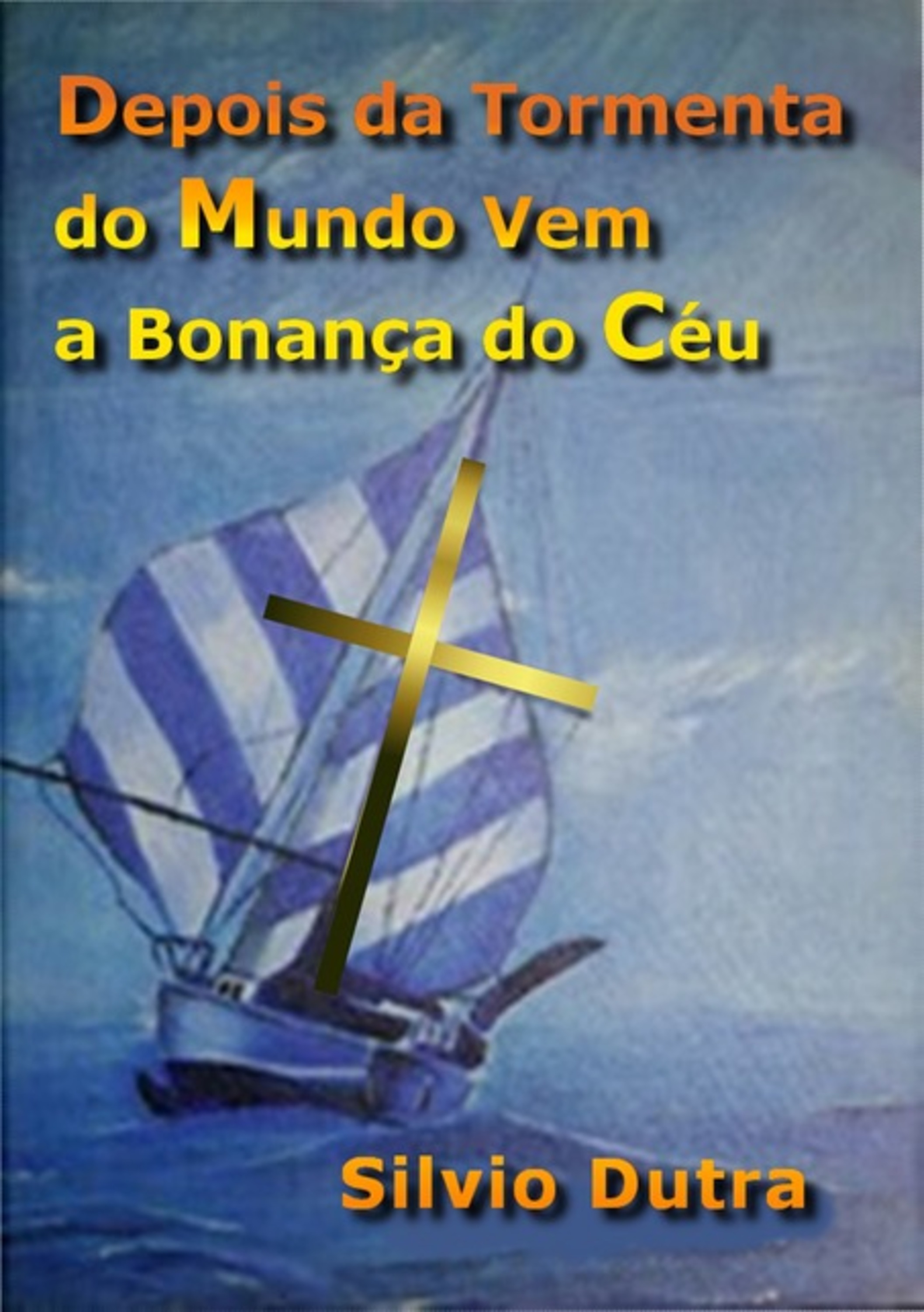 Depois Da Tormenta Do Mundo Vem A Bonança Do Céu