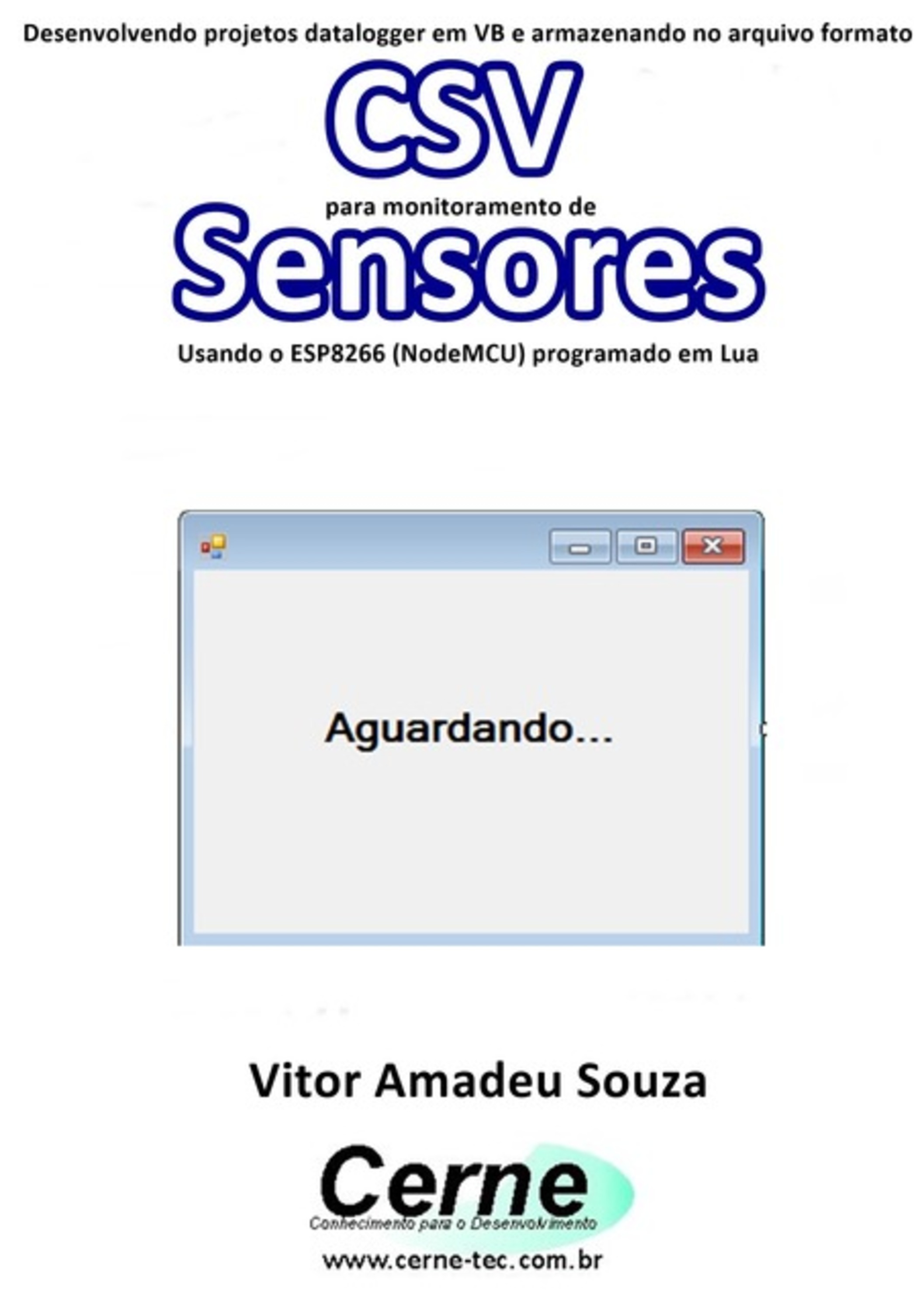 Desenvolvendo Projetos Datalogger Em Vb E Armazenando No Arquivo Formato Csv Para Monitoramento De Sensores Usando O Esp8266 (nodemcu) Programado Em Lua