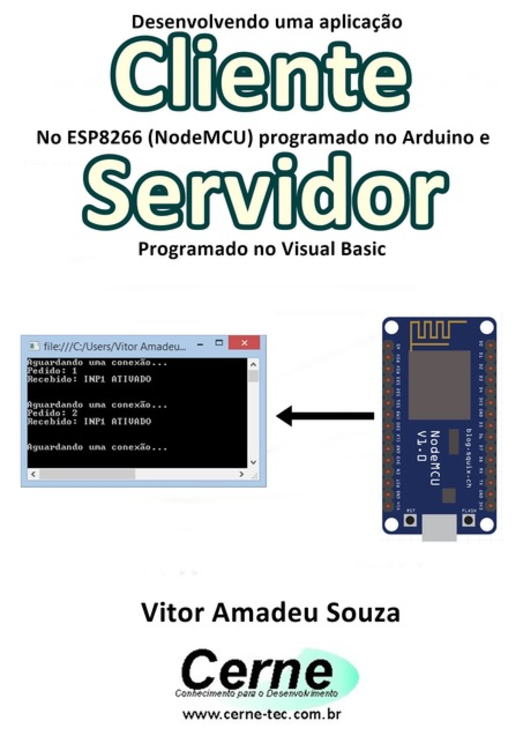 Desenvolvendo Uma Aplicação Cliente No Esp8266 (nodemcu) Programado No Arduino E Servidor Programado No Visual Basic