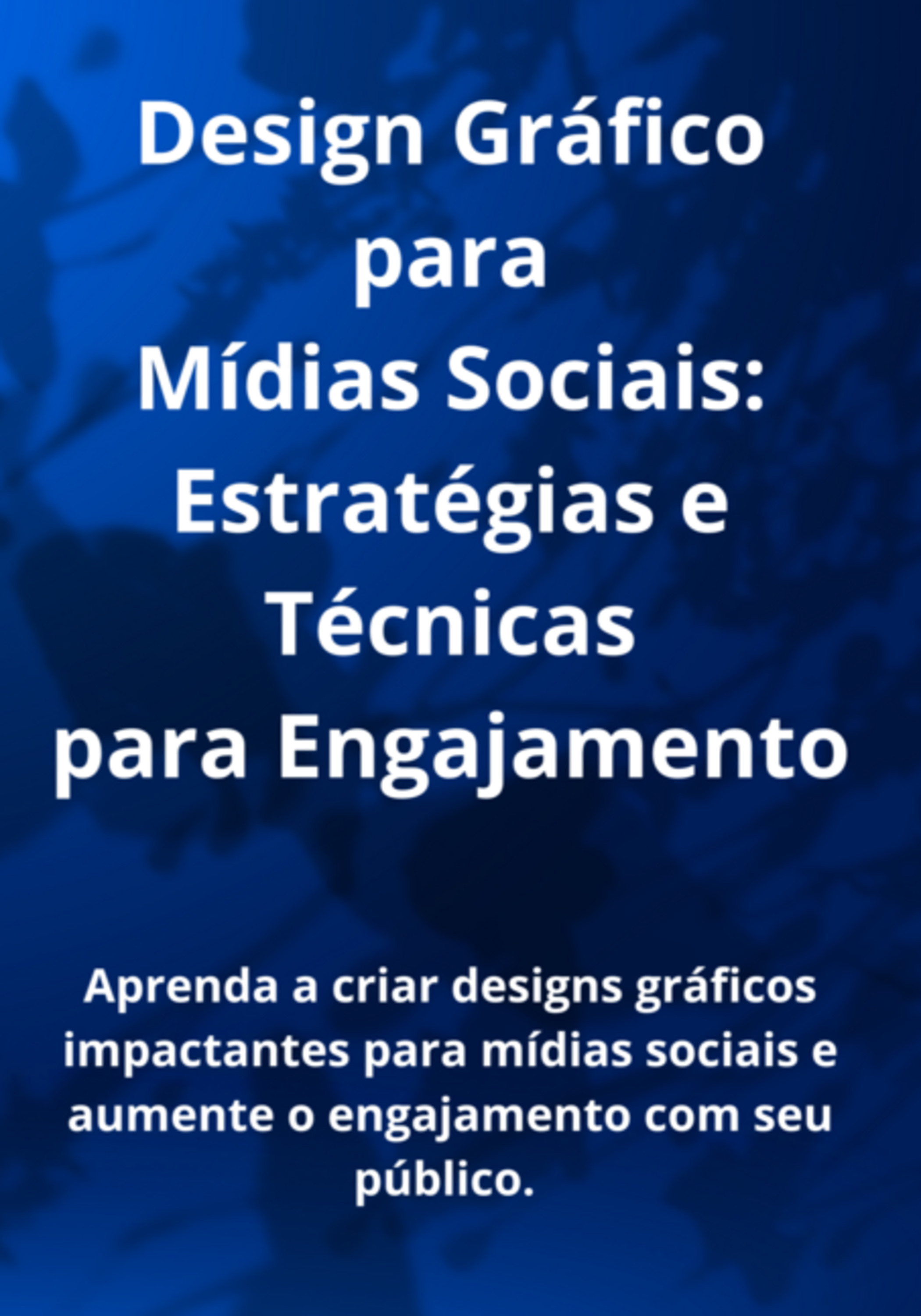 Design Gráfico Para Mídias Sociais: Estratégias E Técnicas Para Engajamento