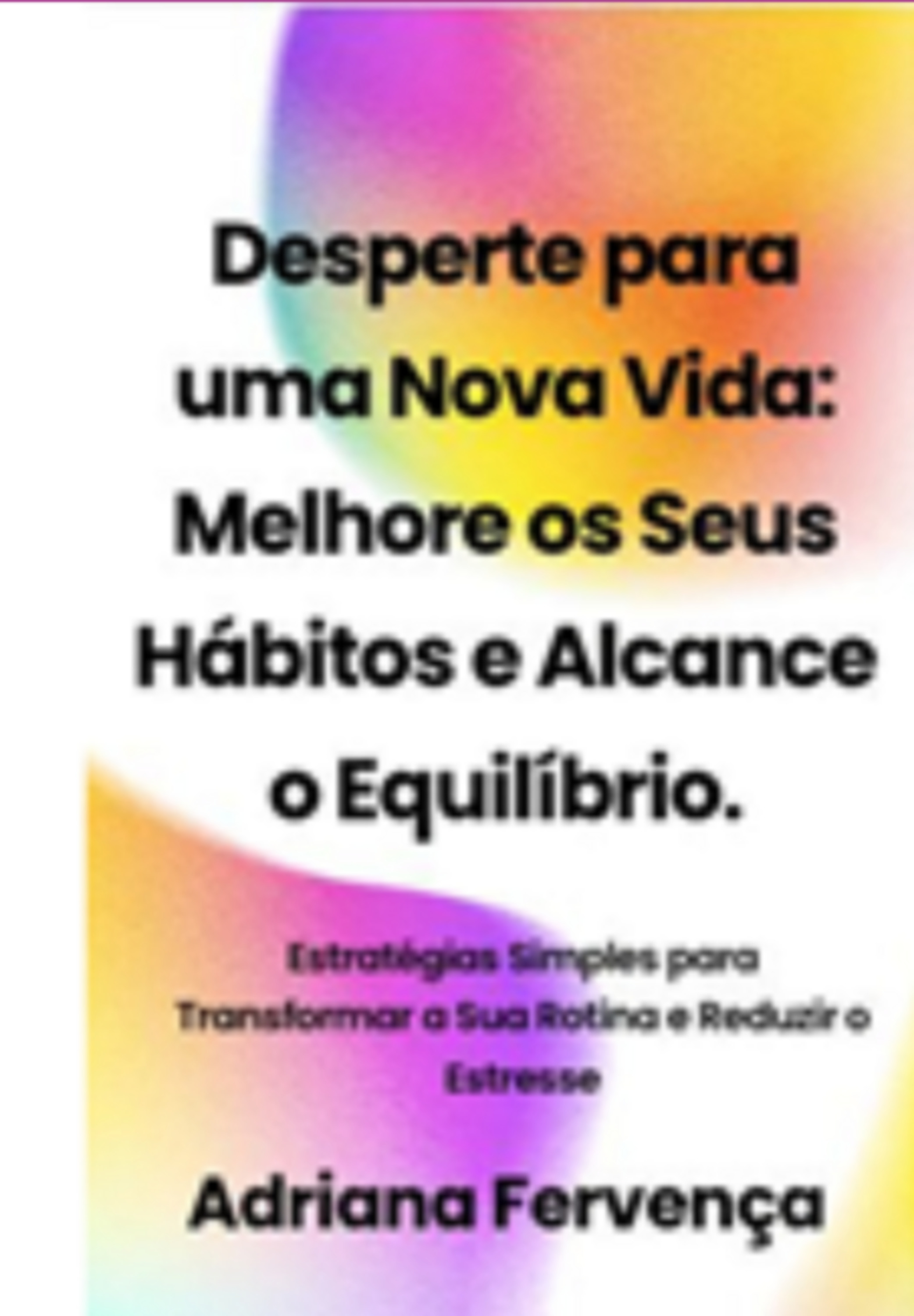 Desperte Para Uma Nova Vida: Melhore Seus Hábitos E Alcance O Equilíbrio.