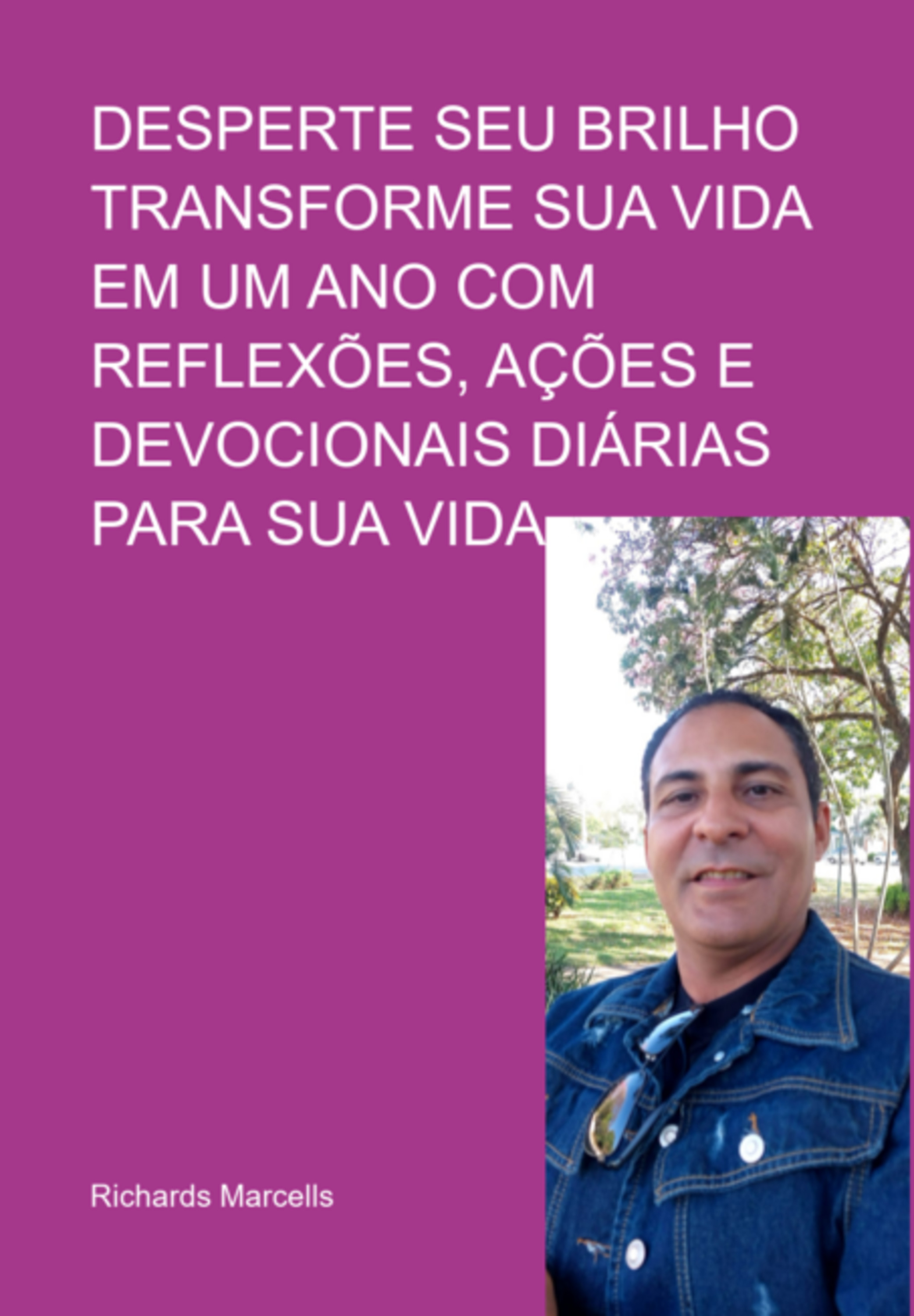 Desperte Seu Brilho Transforme Sua Vida Em Um Ano Com Reflexões, Ações E Devocionais Diárias Para Sua Vida.