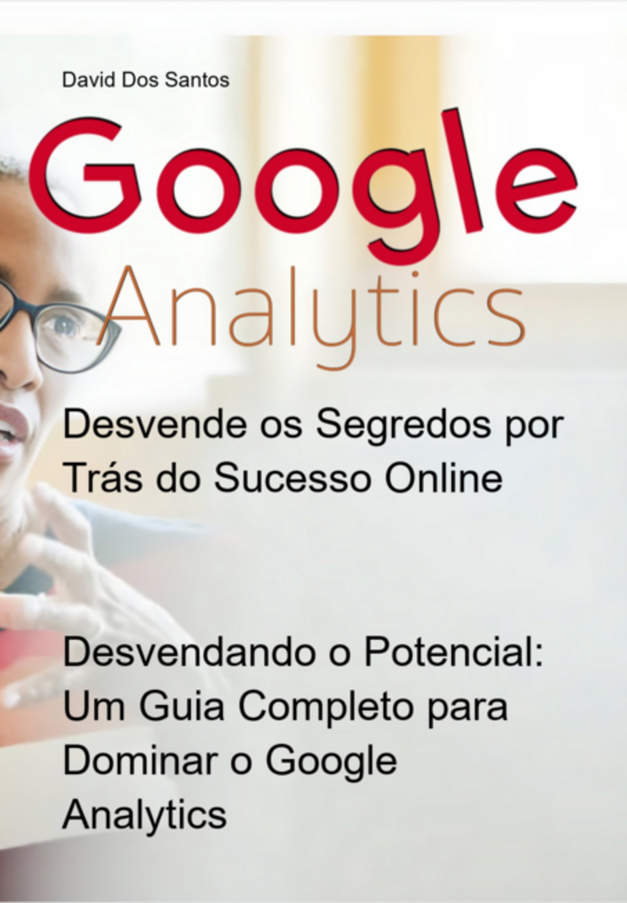 Desvendando O Potencial: Um Guia Completo Para Dominar O Google Analytics