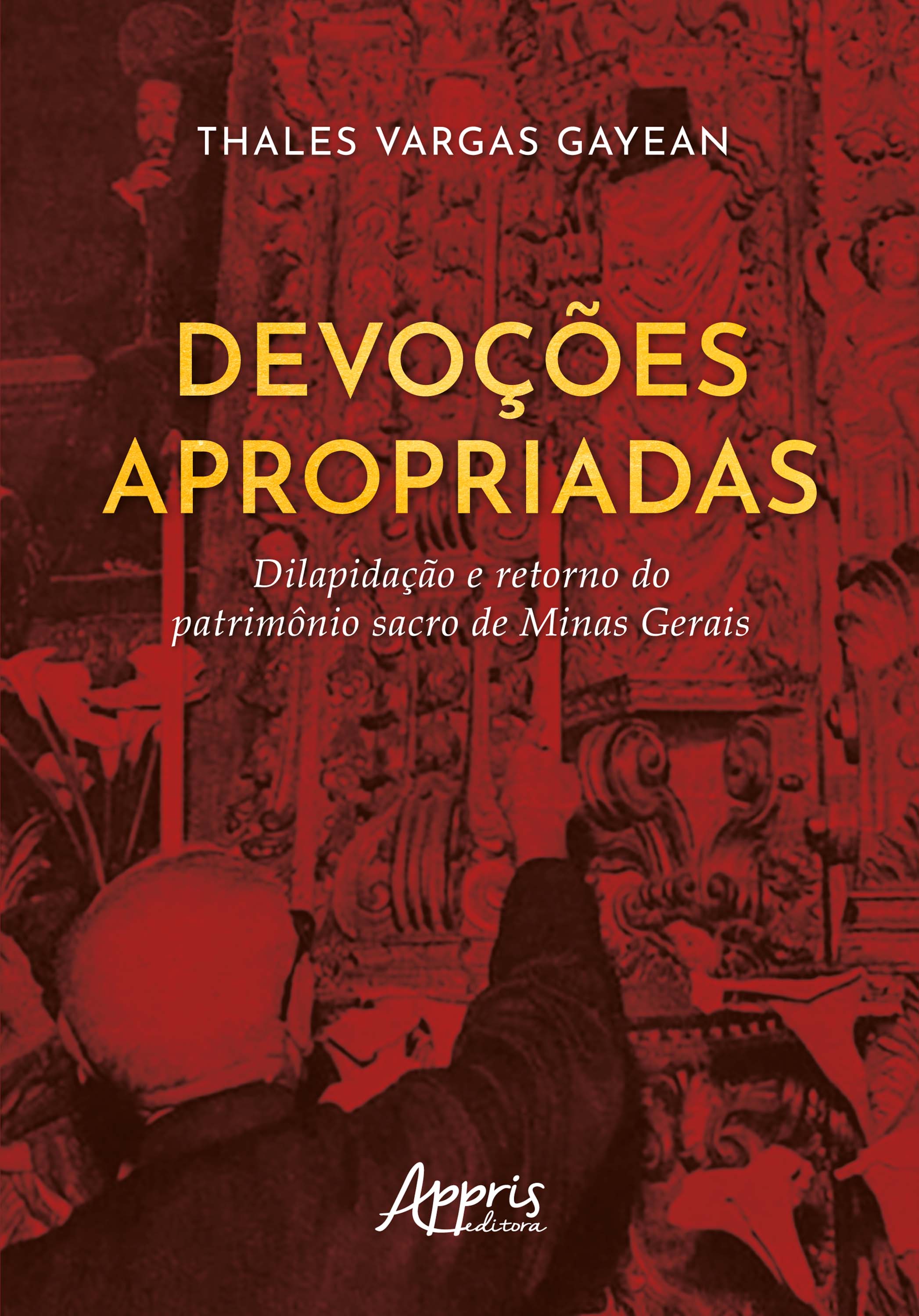 Devoções Apropriadas: Dilapidação e Retorno do Patrimônio Sacro de Minas Gerais
