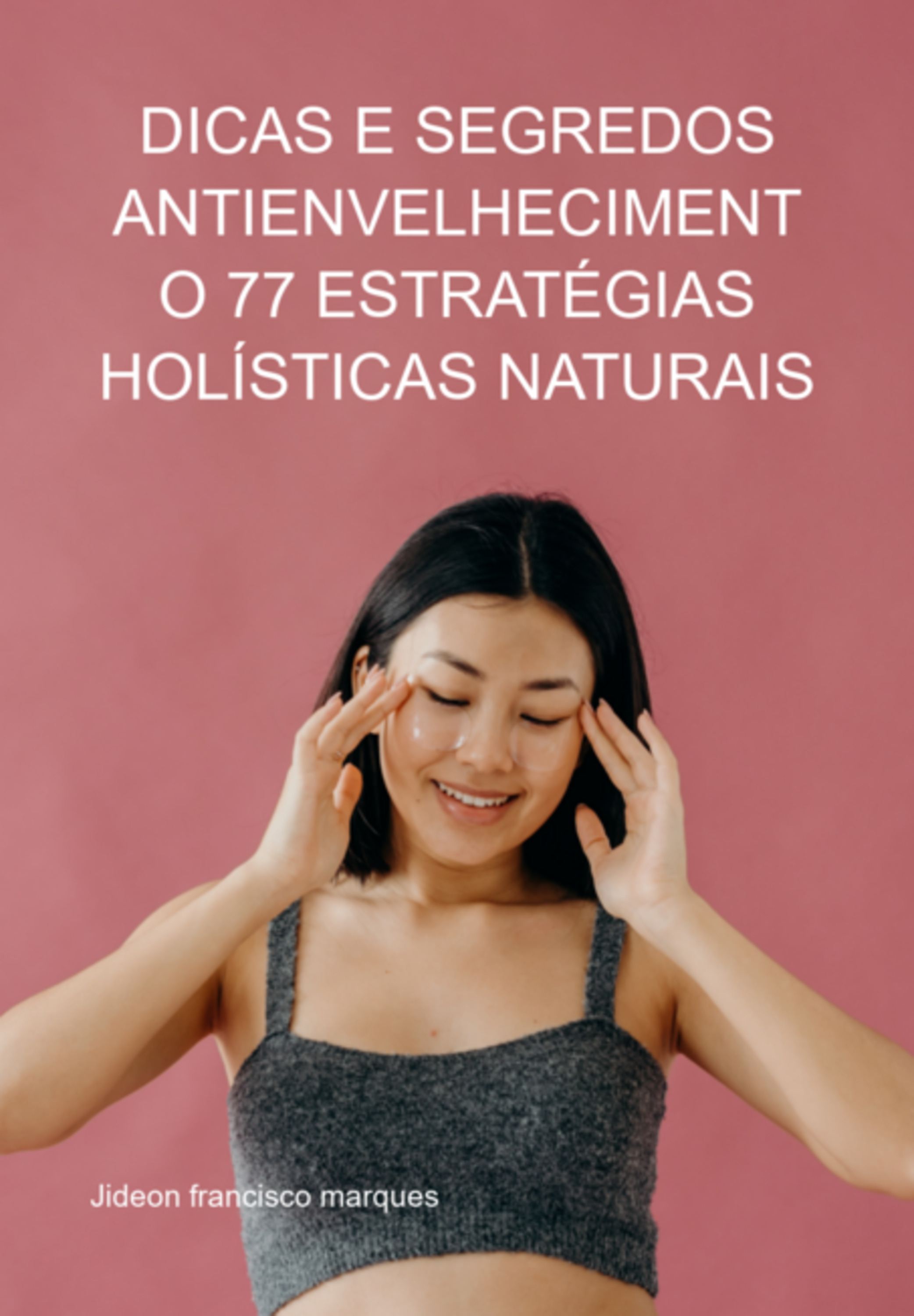 Dicas E Segredos Antienvelhecimento 77 Estratégias Holísticas Naturais