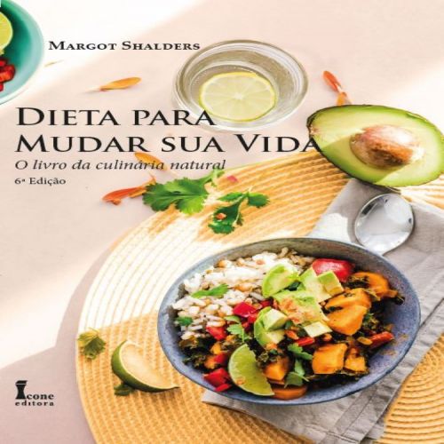 Dieta para Mudar Sua Vida - O Livro da Culinária Natural