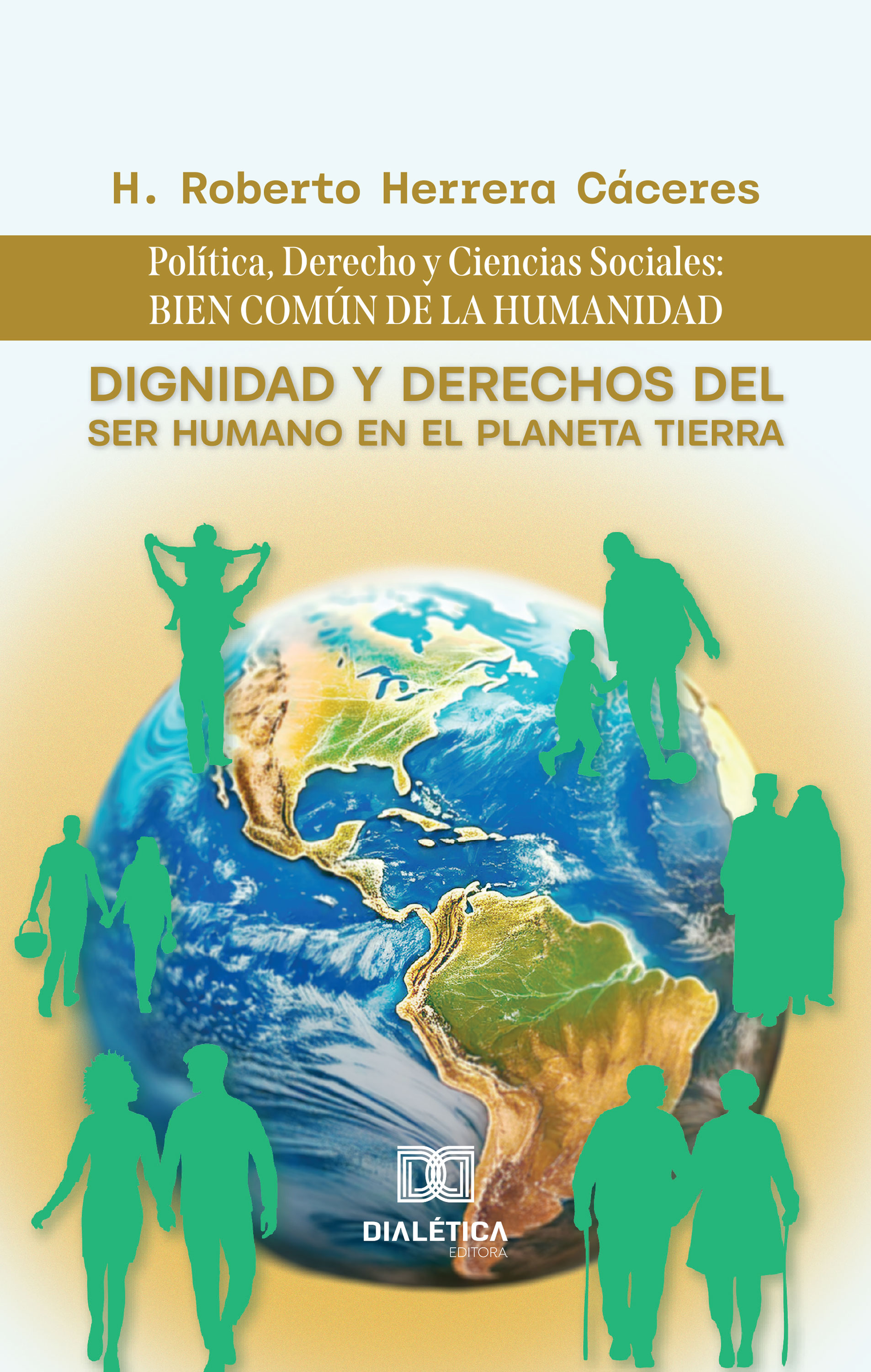 Dignidad y Derechos del Ser Humano en el Planeta Tierra: Política, Derecho y Ciencias Sociales: bien común de la humanidad