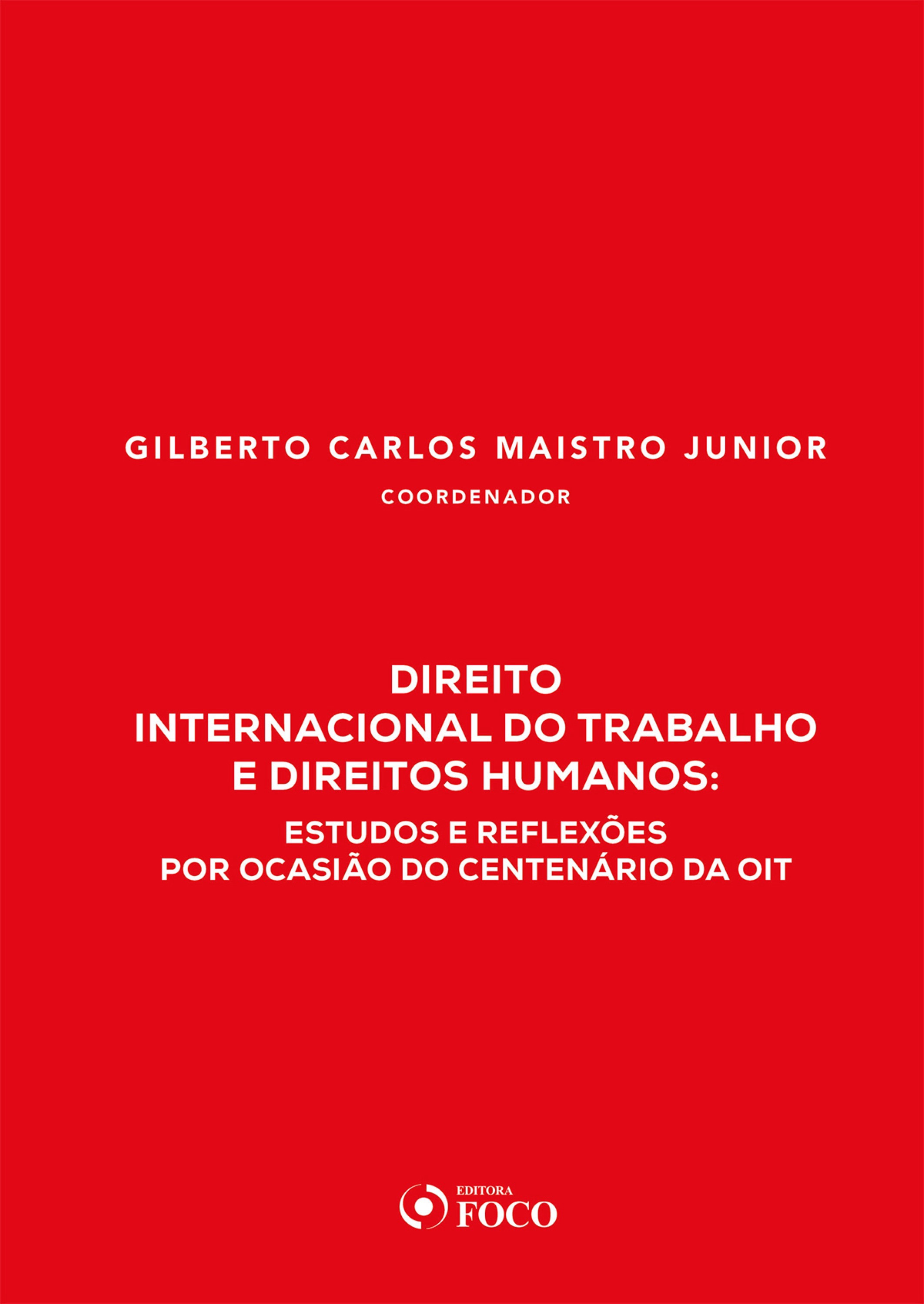 Direito Internacional do Trabalho e Direitos Humanos: estudos e reflexões por ocasião do centenário da OIT - 1ED - 2020
