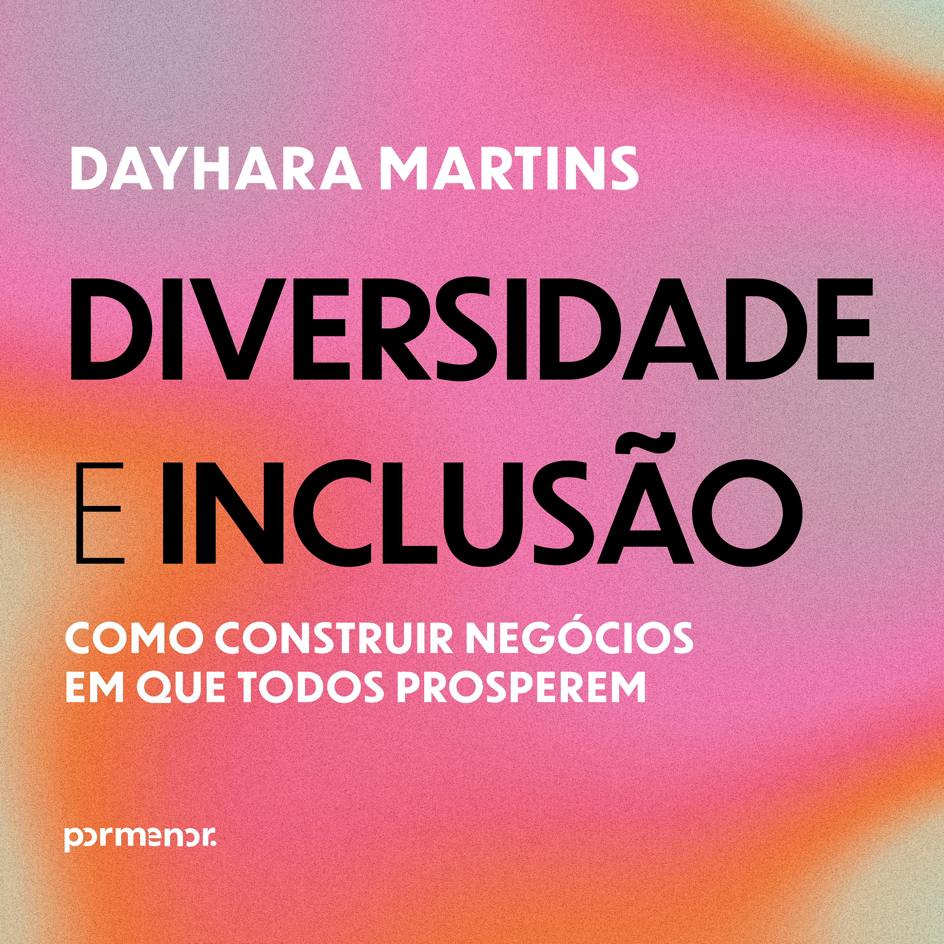 Diversidade e inclusão: como construir negócios em que todos prosperem