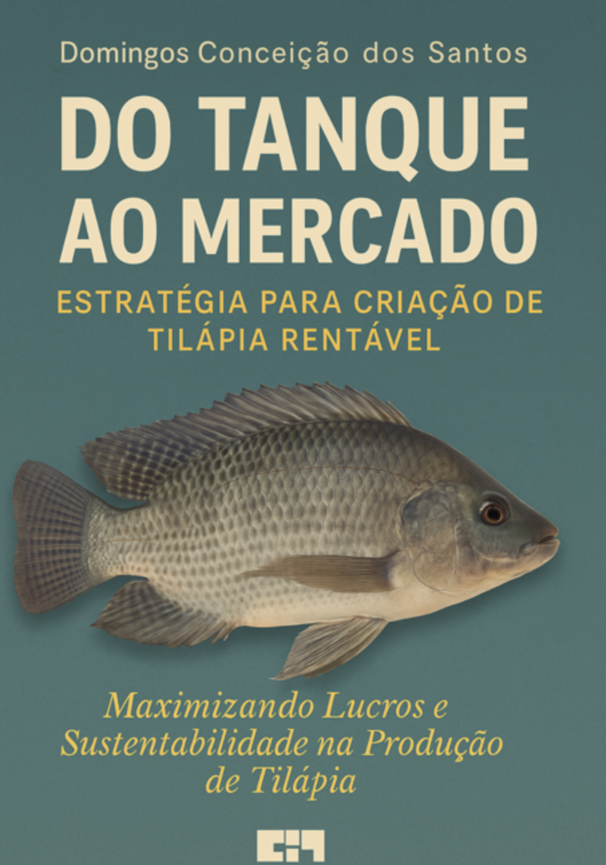 Do Tanque Ao Mercado , Estratégia Para Criação De Tilápia Rentável